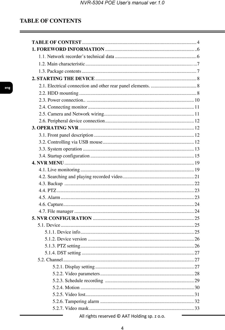 Camera and Network wiring... 11 2.6. Peripheral device connection... 12 3. OPERATING NVR... 12 3.1. Front panel description... 12 3.2. Controlling via USB mouse... 12 3.3. System operation... 13 3.4.