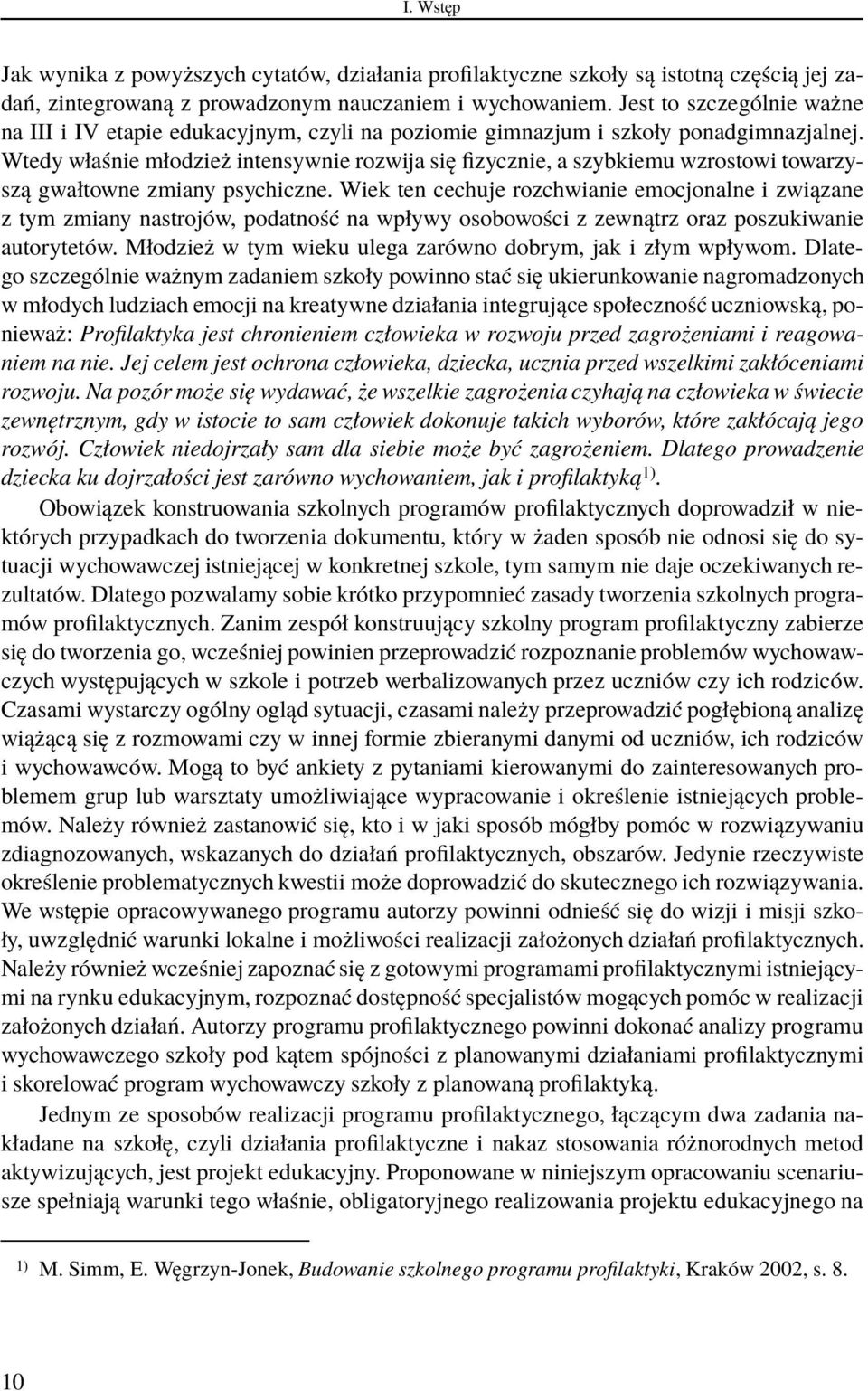 Wtedy właśnie młodzież intensywnie rozwija się fizycznie, a szybkiemu wzrostowi towarzyszą gwałtowne zmiany psychiczne.