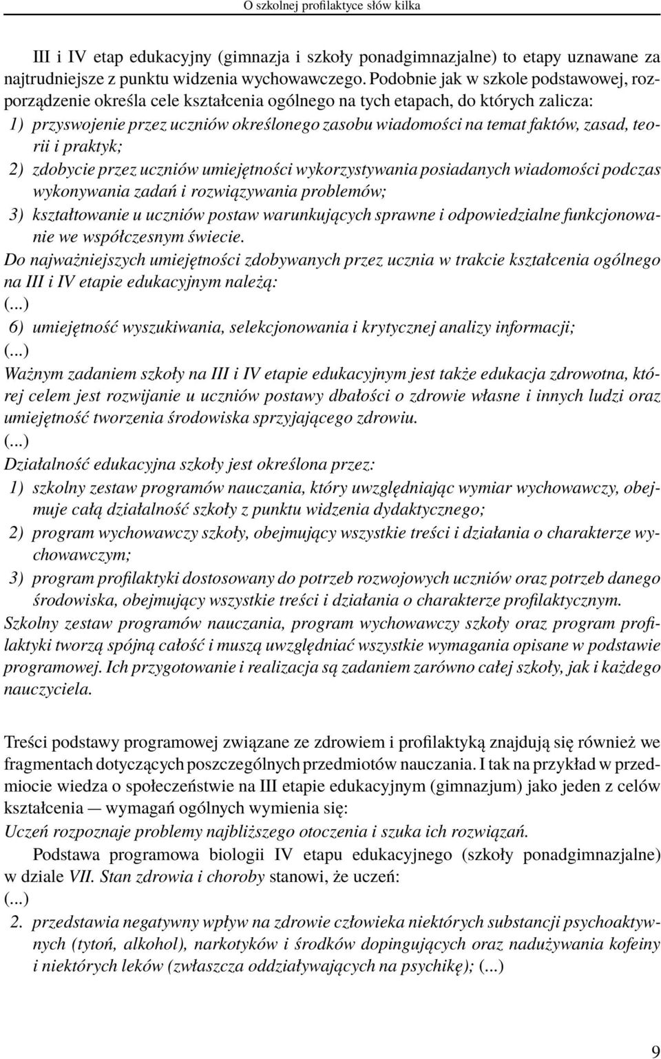 zasad, teorii i praktyk; 2) zdobycie przez uczniów umiejętności wykorzystywania posiadanych wiadomości podczas wykonywania zadań i rozwiązywania problemów; 3) kształtowanie u uczniów postaw