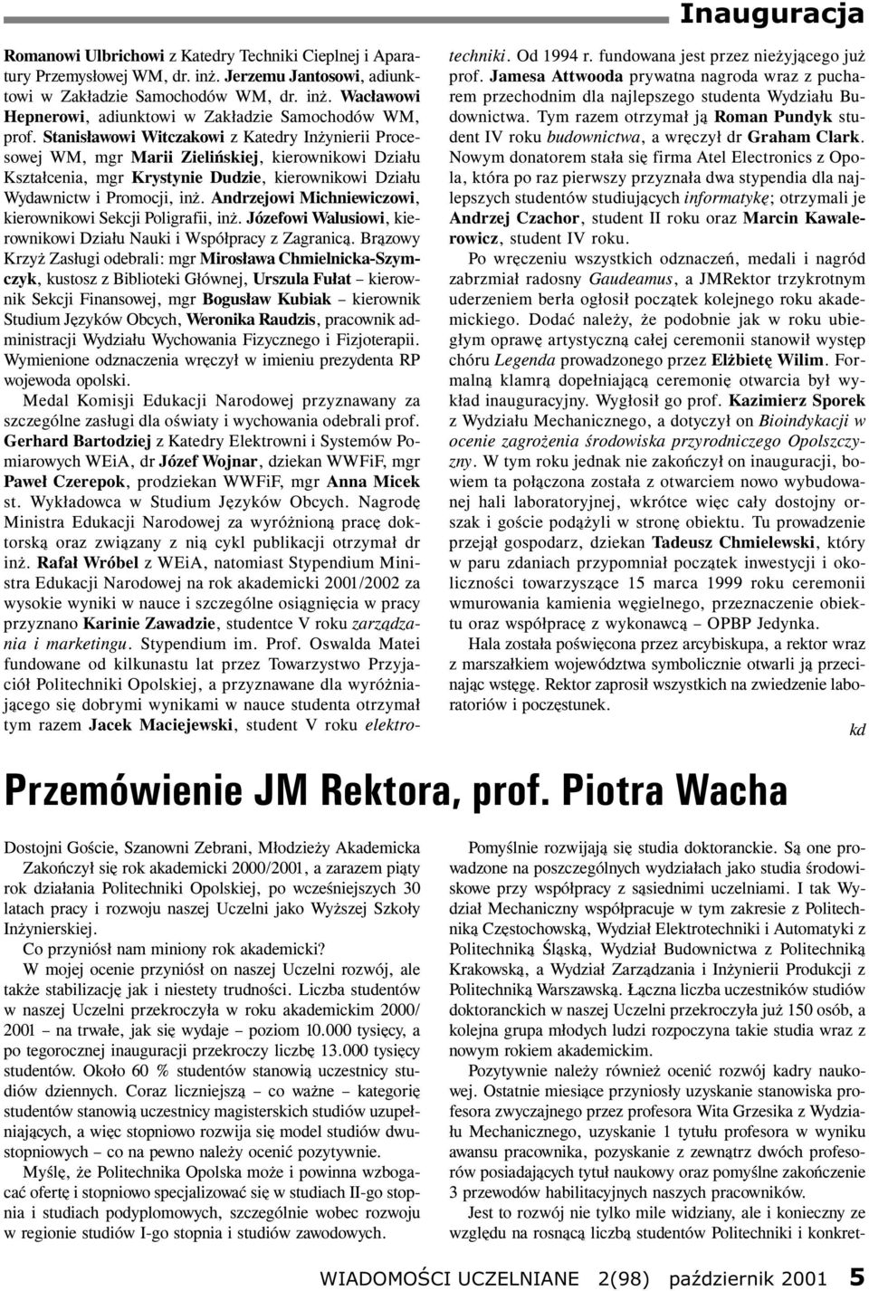 Andrzejowi Michniewiczowi, kierownikowi Sekcji Poligrafii, in. Józefowi Walusiowi, kierownikowi Dzia³u Nauki i Wspó³pracy z Zagranic¹.