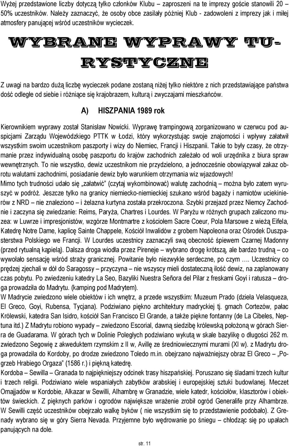 WYBRANE WYPRAWY TU- RYSTYCZNE Z uwagi na bardzo dużą liczbę wycieczek podane zostaną niżej tylko niektóre z nich przedstawiające państwa dość odległe od siebie i różniące się krajobrazem, kulturą i