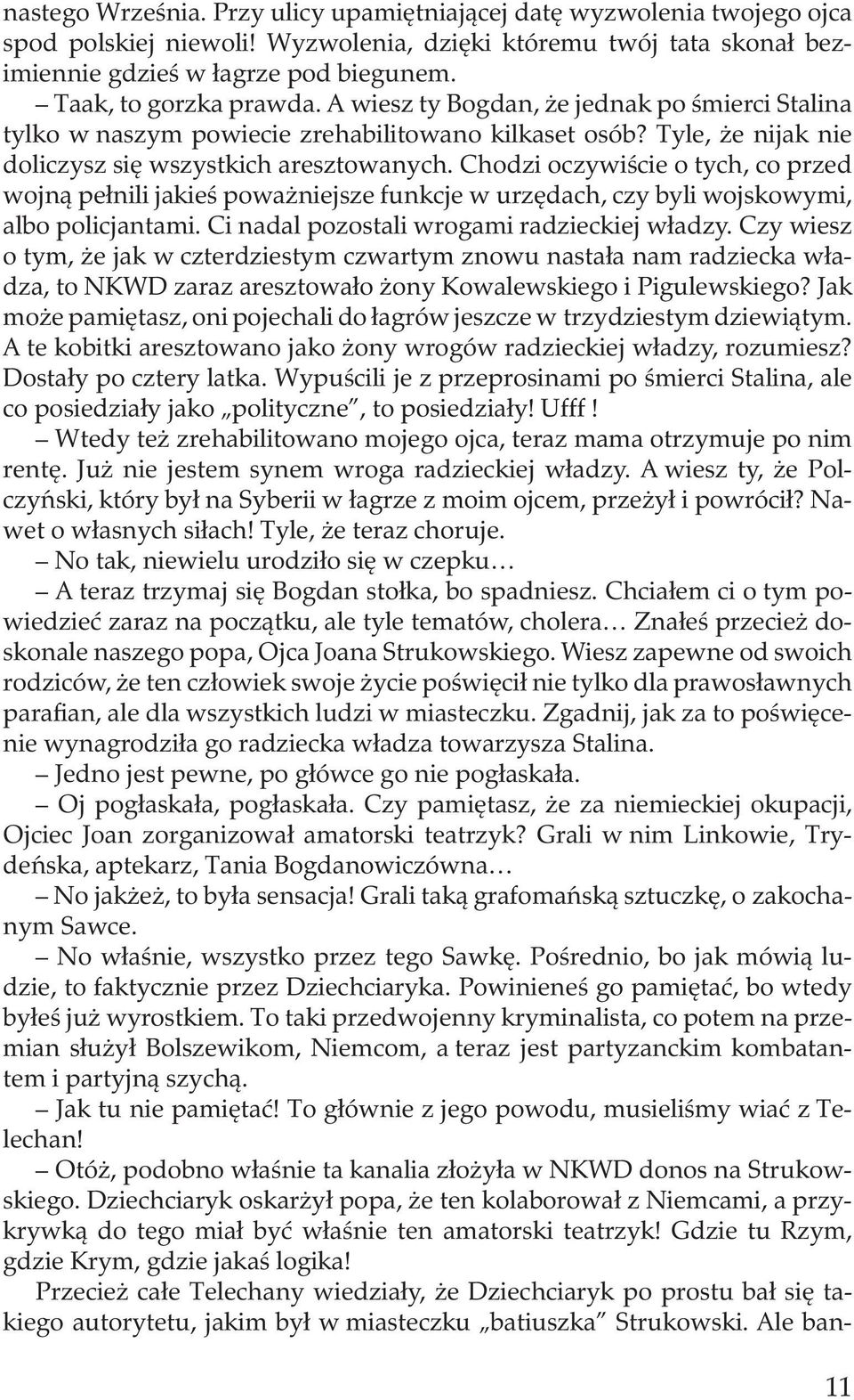 Chodzi oczywiście o tych, co przed wojną pełnili jakieś poważniejsze funkcje w urzędach, czy byli wojskowymi, albo policjantami. Ci nadal pozostali wrogami radzieckiej władzy.