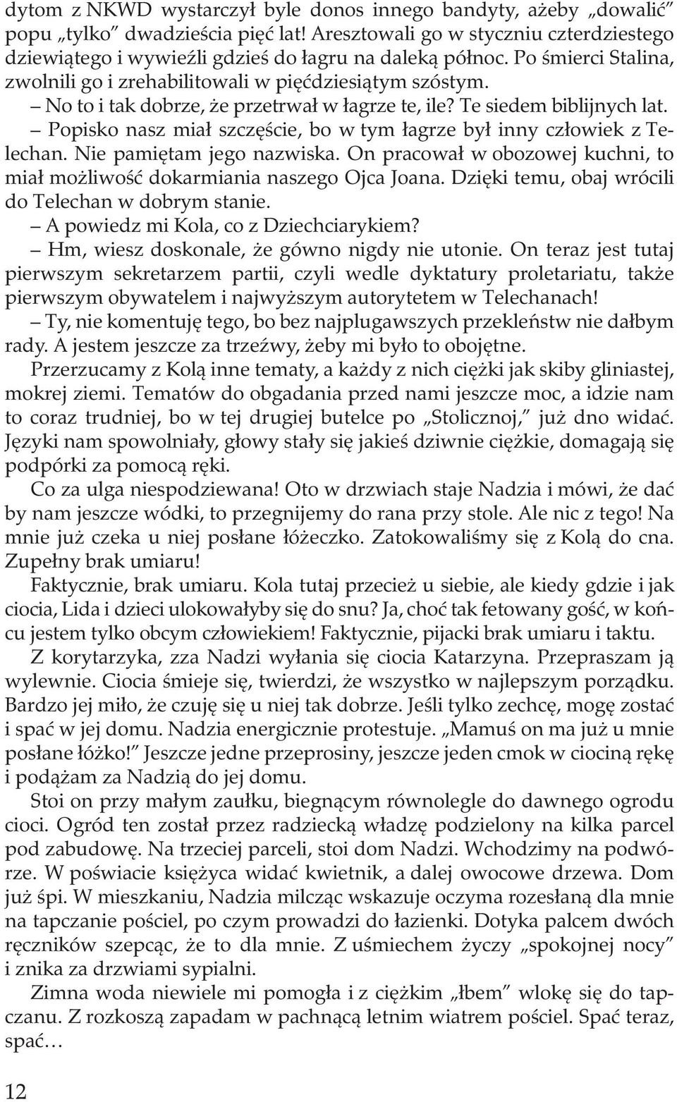 Popisko nasz miał szczęście, bo w tym łagrze był inny człowiek z Telechan. Nie pamiętam jego nazwiska. On pracował w obozowej kuchni, to miał możliwość dokarmiania naszego Ojca Joana.