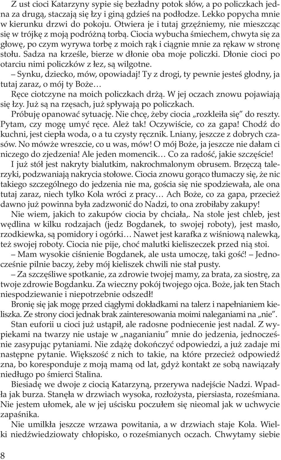 Sadza na krześle, bierze w dłonie oba moje policzki. Dłonie cioci po otarciu nimi policzków z łez, są wilgotne. Synku, dziecko, mów, opowiadaj!