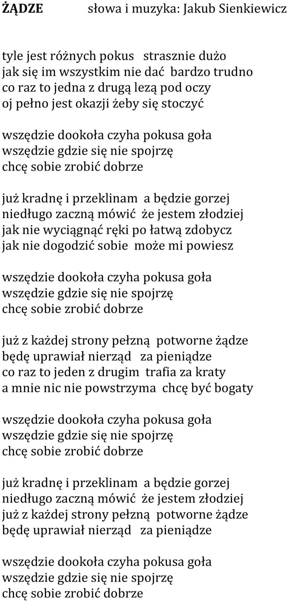 łatwą zdobycz jak nie dogodzić sobie może mi powiesz wszędzie dookoła czyha pokusa goła wszędzie gdzie się nie spojrzę chcę sobie zrobić dobrze już z każdej strony pełzną potworne żądze będę uprawiał