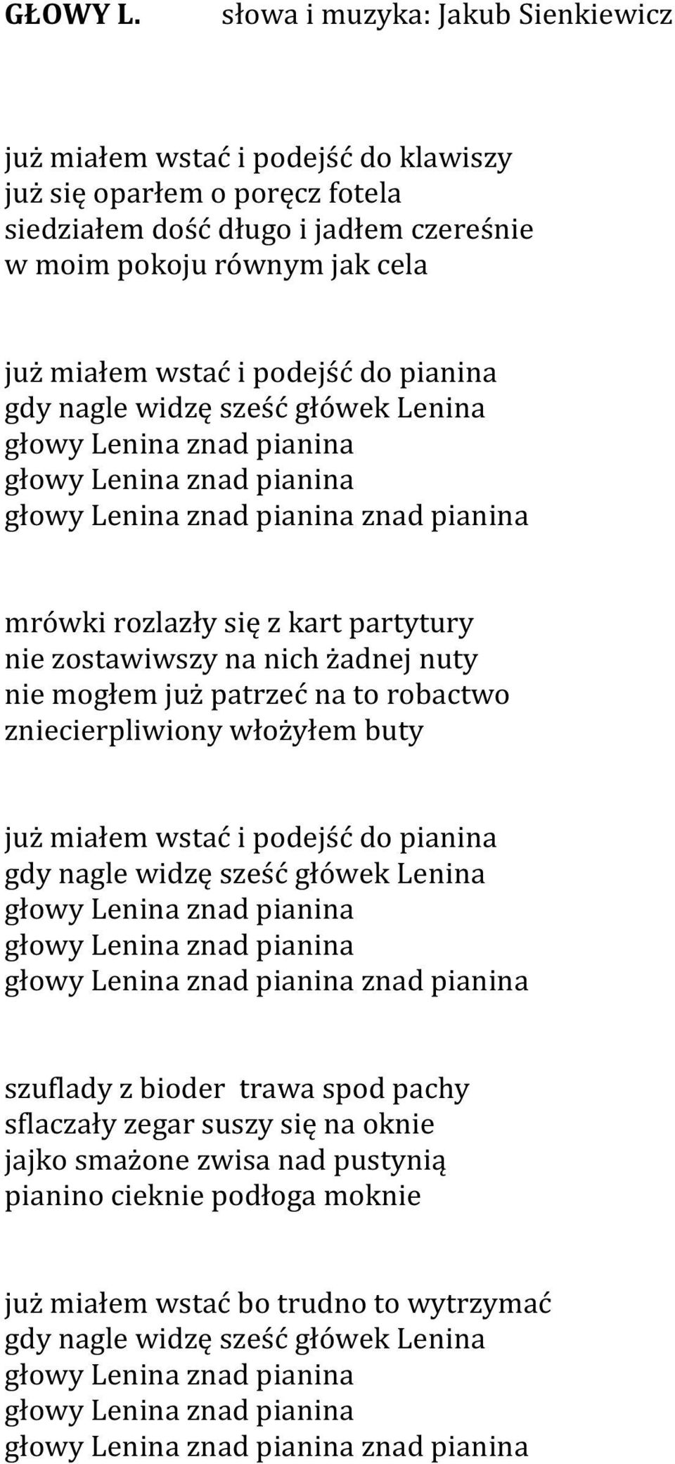 podejść do pianina gdy nagle widzę sześć główek Lenina głowy Lenina znad pianina głowy Lenina znad pianina głowy Lenina znad pianina znad pianina mrówki rozlazły się z kart partytury nie zostawiwszy