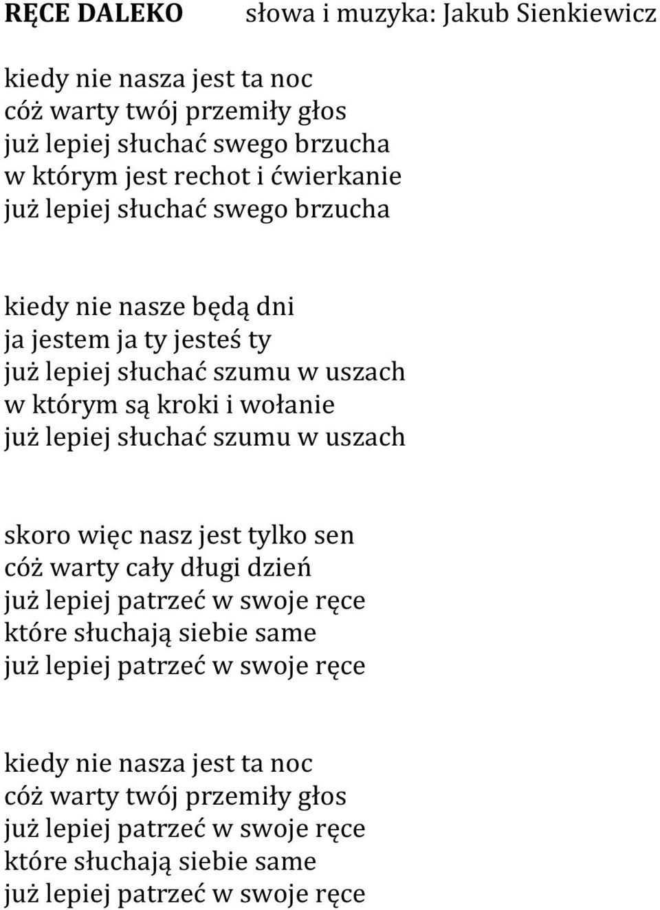 lepiej słuchać szumu w uszach skoro więc nasz jest tylko sen cóż warty cały długi dzień już lepiej patrzeć w swoje ręce które słuchają siebie same już lepiej