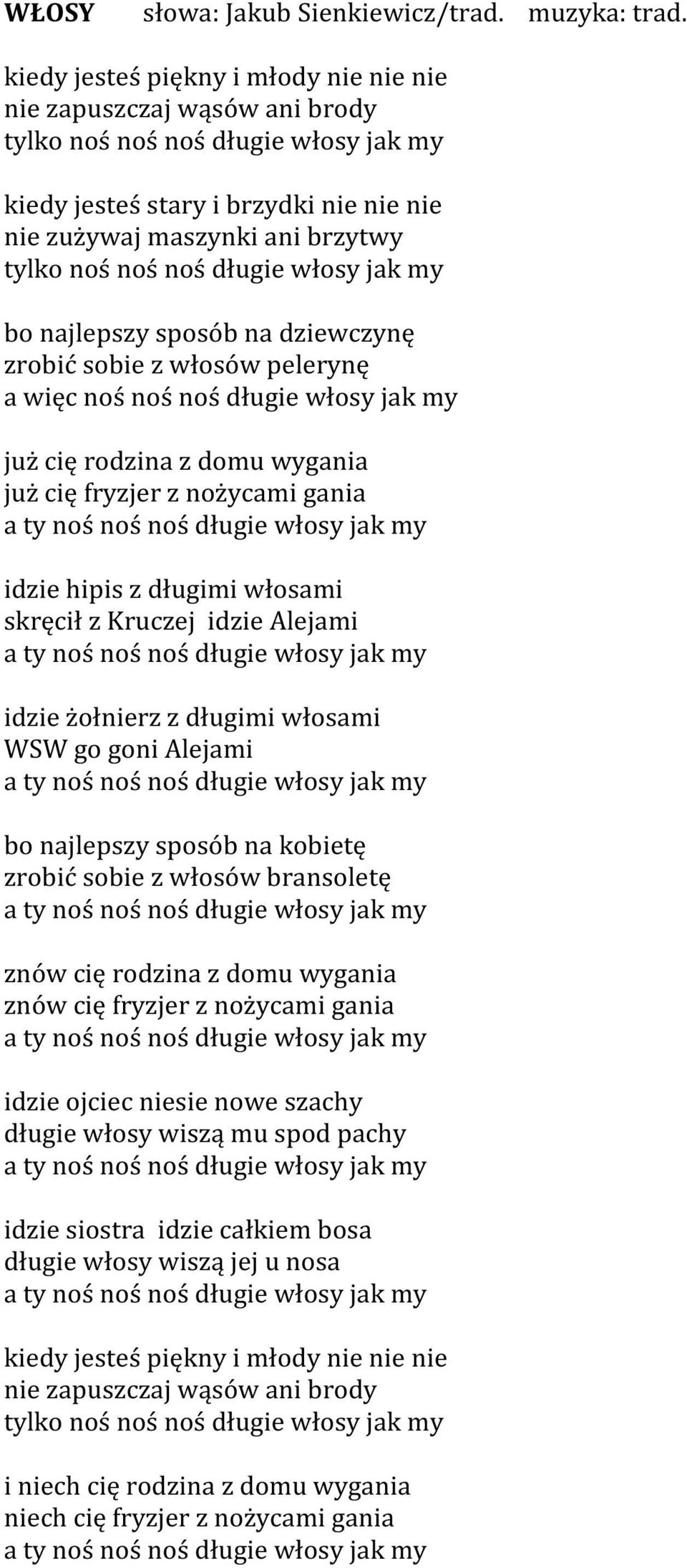 noś długie włosy jak my bo najlepszy sposób na dziewczynę zrobić sobie z włosów pelerynę a więc noś noś noś długie włosy jak my już cię rodzina z domu wygania już cię fryzjer z nożycami gania a ty