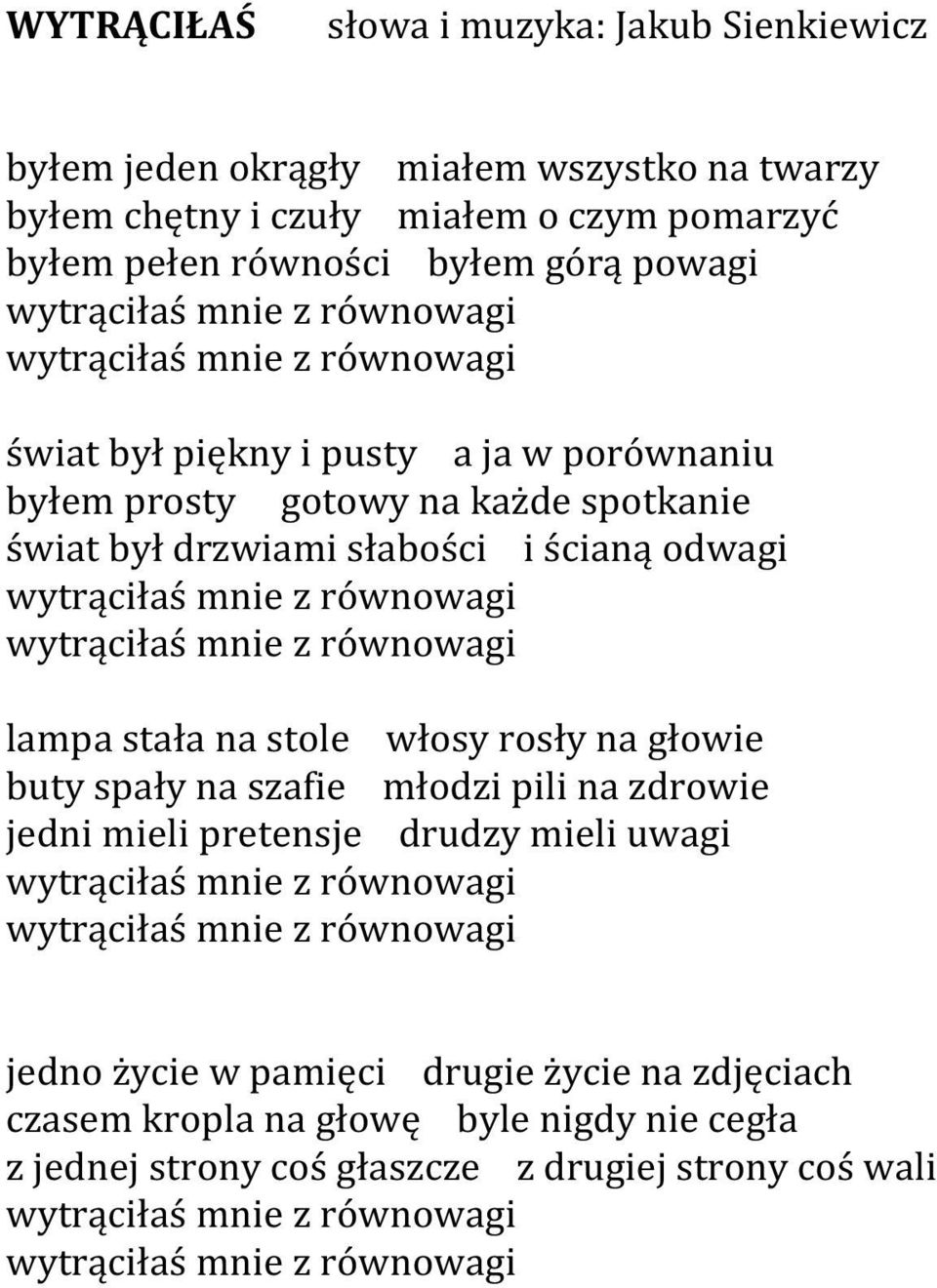 wytrąciłaś mnie z równowagi lampa stała na stole włosy rosły na głowie buty spały na szafie młodzi pili na zdrowie jedni mieli pretensje drudzy mieli uwagi wytrąciłaś mnie z równowagi wytrąciłaś mnie