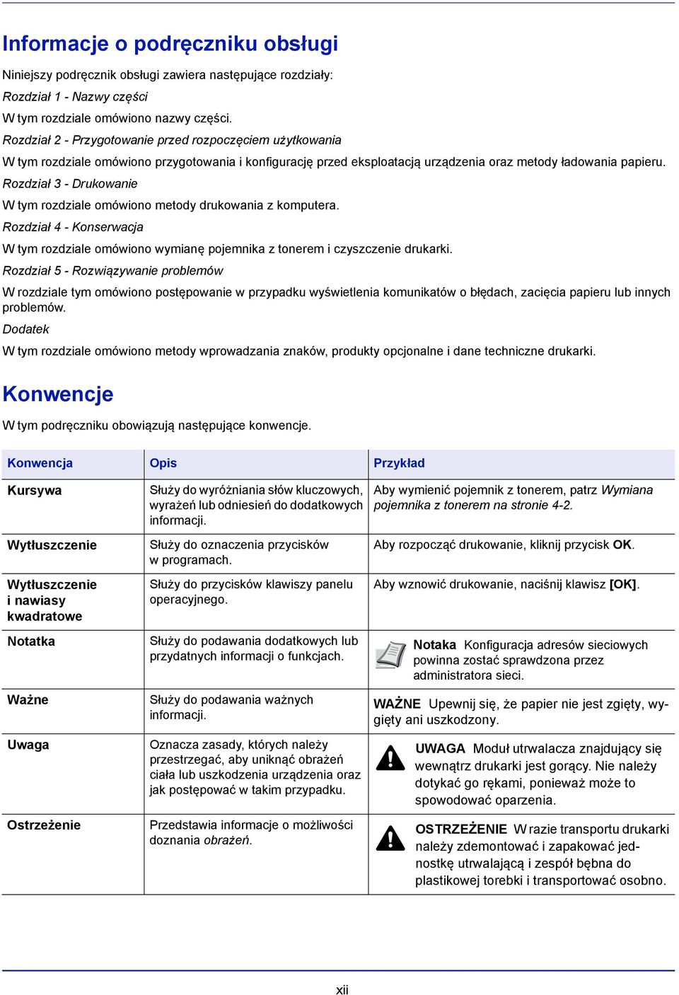 Rozdział 3 - Drukowanie W tym rozdziale omówiono metody drukowania z komputera. Rozdział 4 - Konserwacja W tym rozdziale omówiono wymianę pojemnika z tonerem i czyszczenie drukarki.