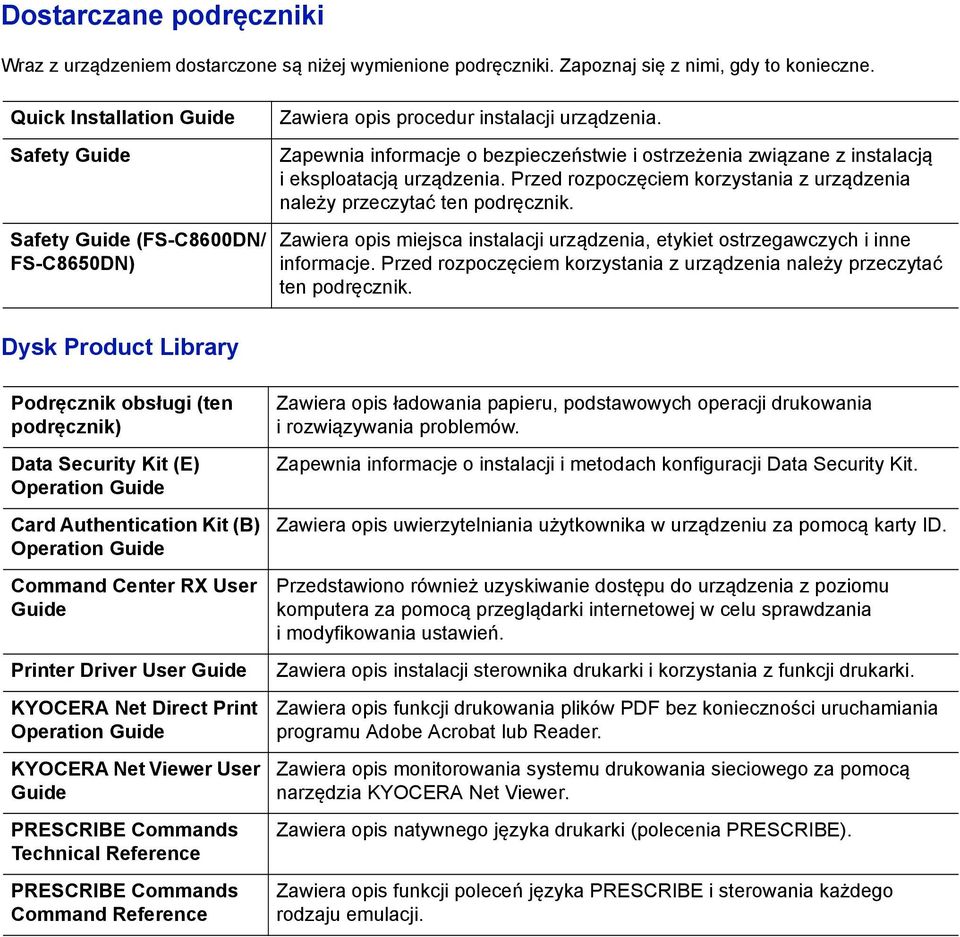 Zapewnia informacje o bezpieczeństwie i ostrzeżenia związane z instalacją i eksploatacją urządzenia. Przed rozpoczęciem korzystania z urządzenia należy przeczytać ten podręcznik.