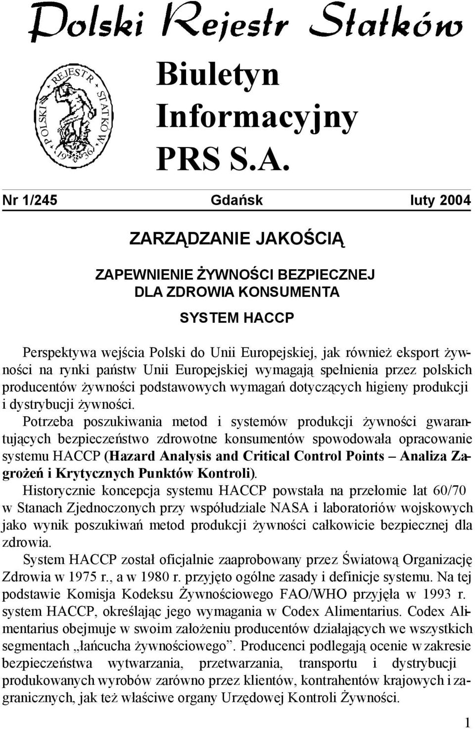 Tylko do użytku Nr 1/245 Gdańsk luty 2004 ZARZĄDZANIE JAKOŚCIĄ ZAPEWNIENIE ŻYWNOŚCI BEZPIECZNEJ DLA ZDROWIA KONSUMENTA SYSTEM HACCP Perspektywa wejścia Polski do Unii Europejskiej, jak również