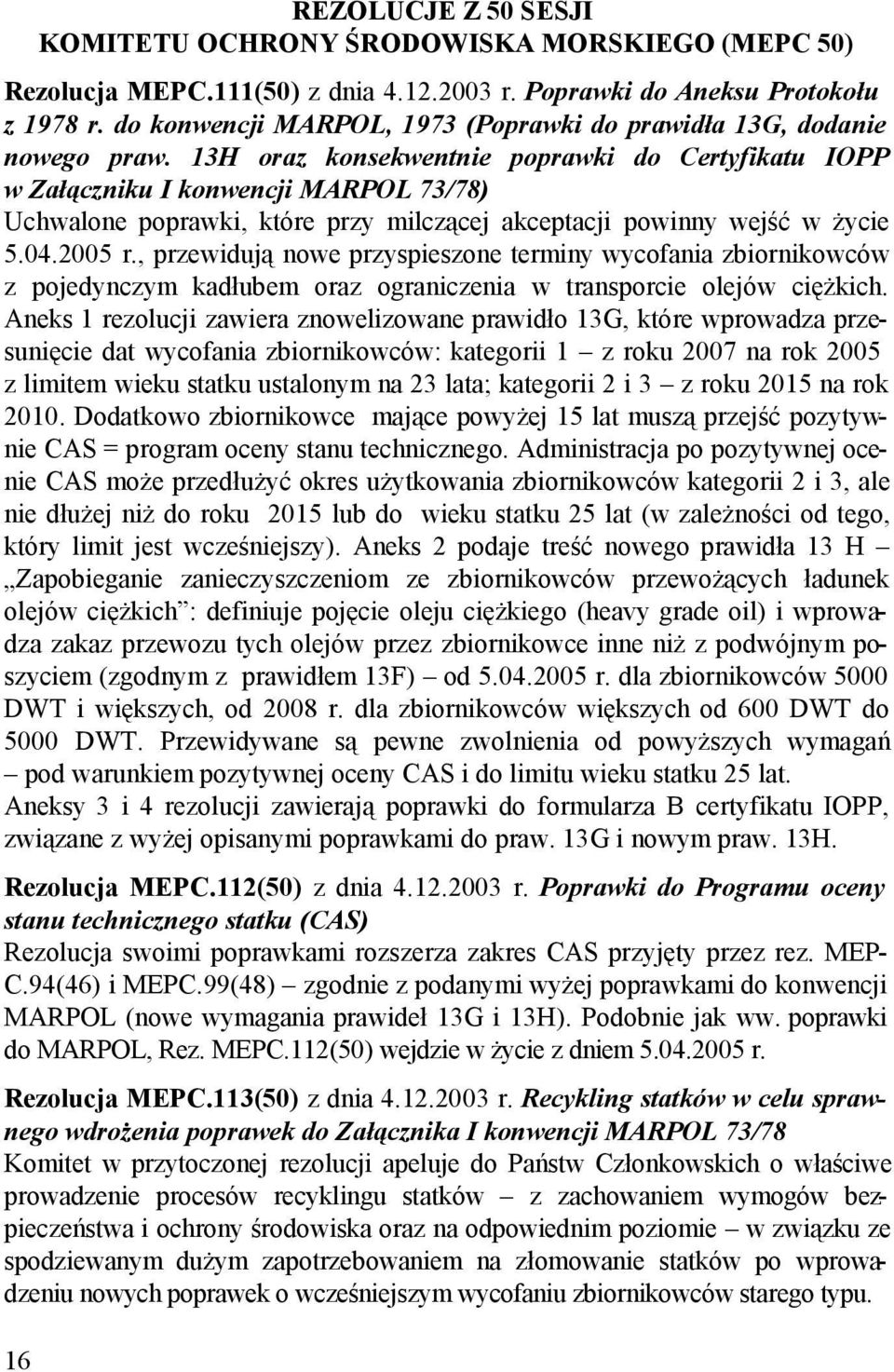 13H oraz konsekwentnie poprawki do Certyfikatu IOPP w Załączniku I konwencji MARPOL 73/78) Uchwalone poprawki, które przy milczącej akceptacji powinny wejść w życie 5.04.2005 r.