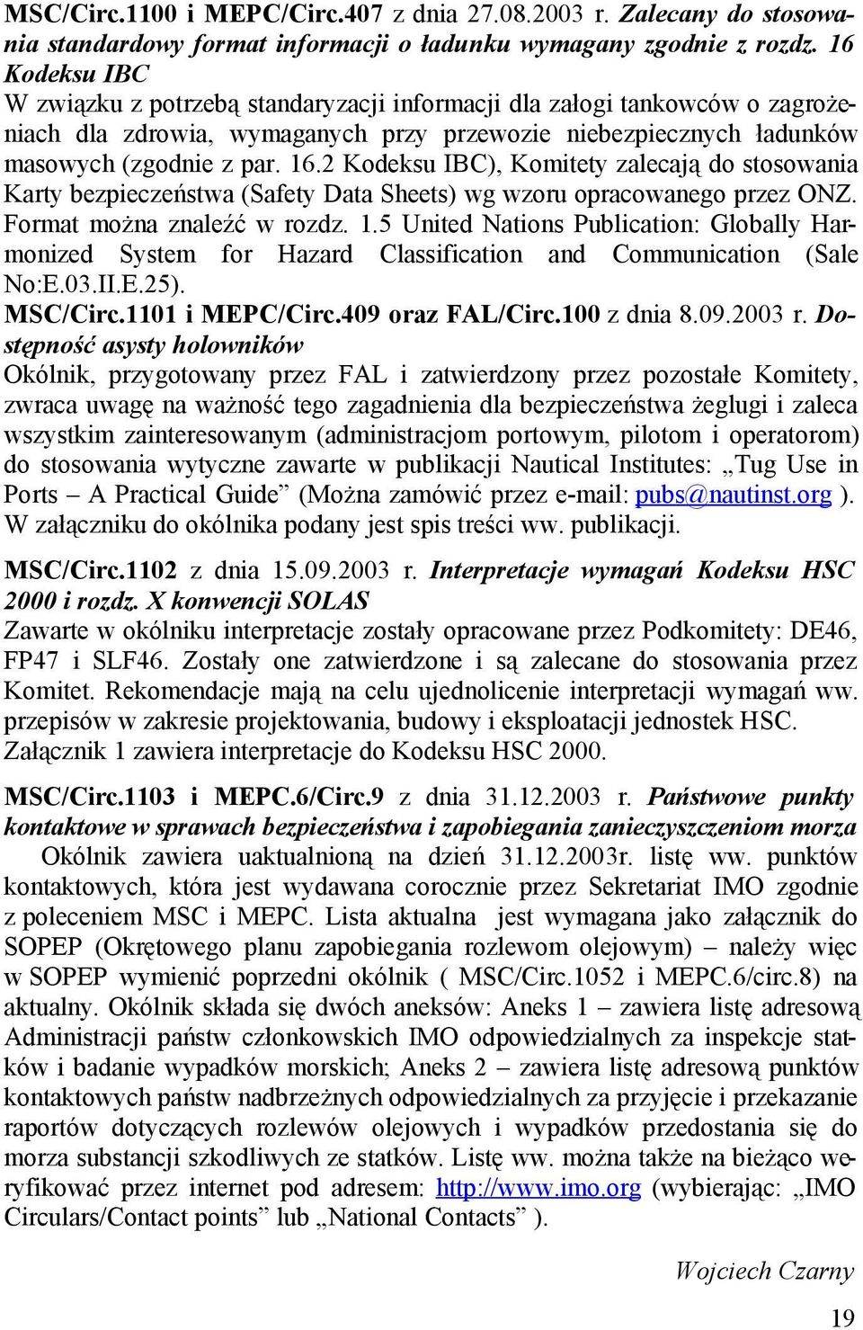 2 Kodeksu IBC), Komitety zalecają do stosowania Karty bezpieczeństwa (Safety Data Sheets) wg wzoru opracowanego przez ONZ. Format można znaleźć w rozdz. 1.