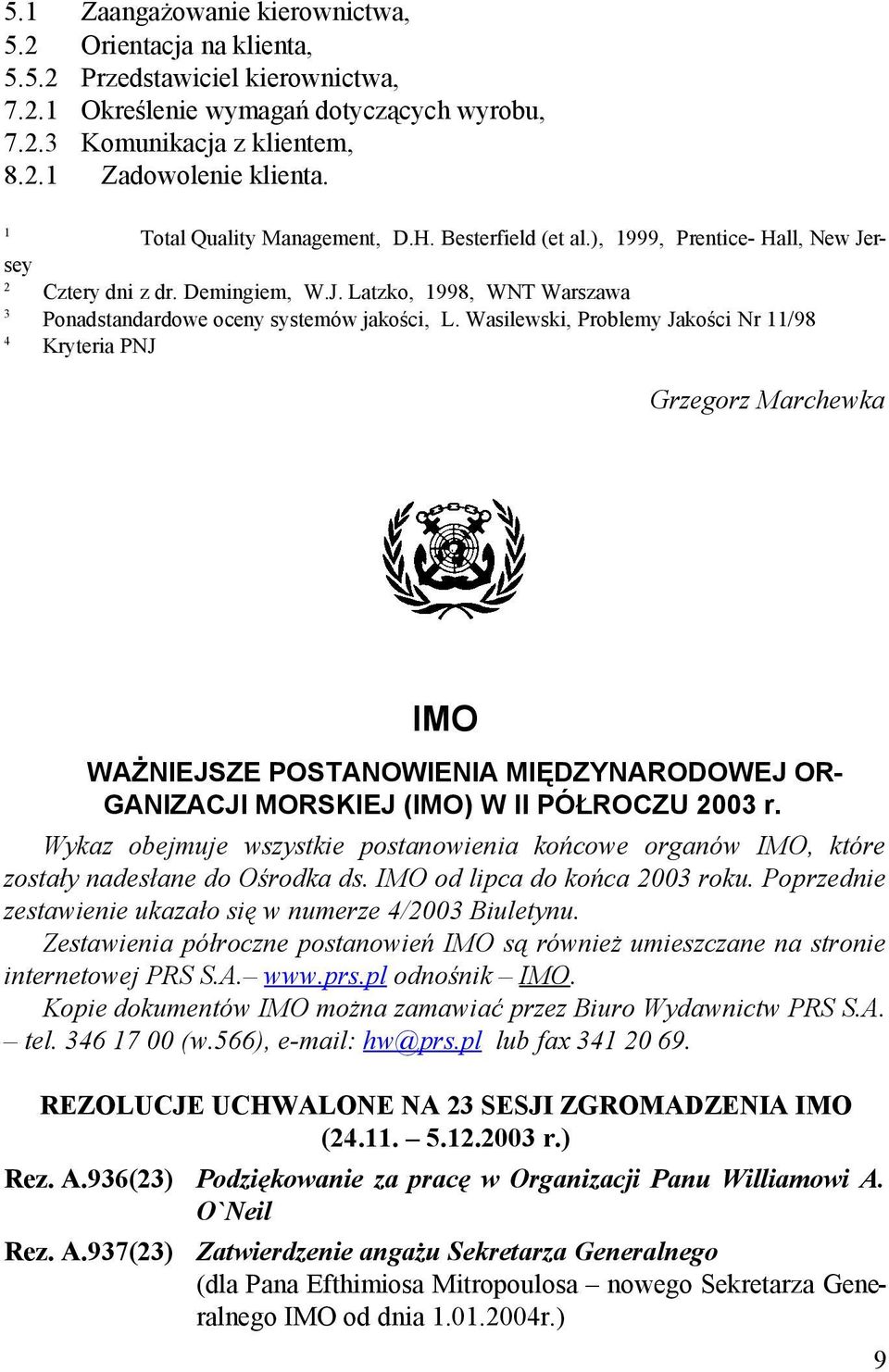 Wasilewski, Problemy Jakości Nr 11/98 4 Kryteria PNJ Grzegorz Marchewka IMO WAŻNIEJSZE POSTANOWIENIA MIĘDZYNARODOWEJ OR- GANIZACJI MORSKIEJ (IMO) W II PÓŁROCZU 2003 r.