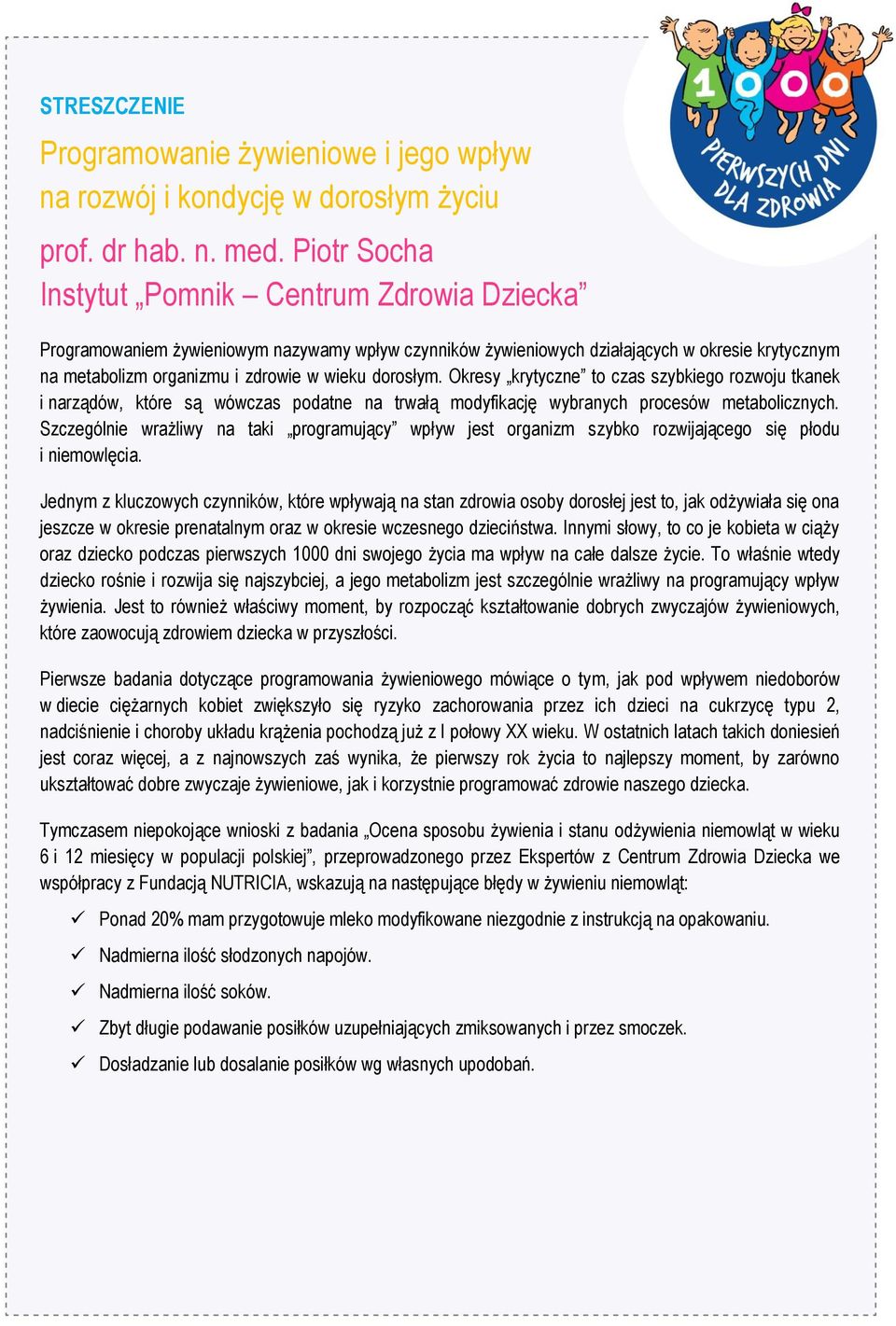 dorosłym. Okresy krytyczne to czas szybkiego rozwoju tkanek i narządów, które są wówczas podatne na trwałą modyfikację wybranych procesów metabolicznych.