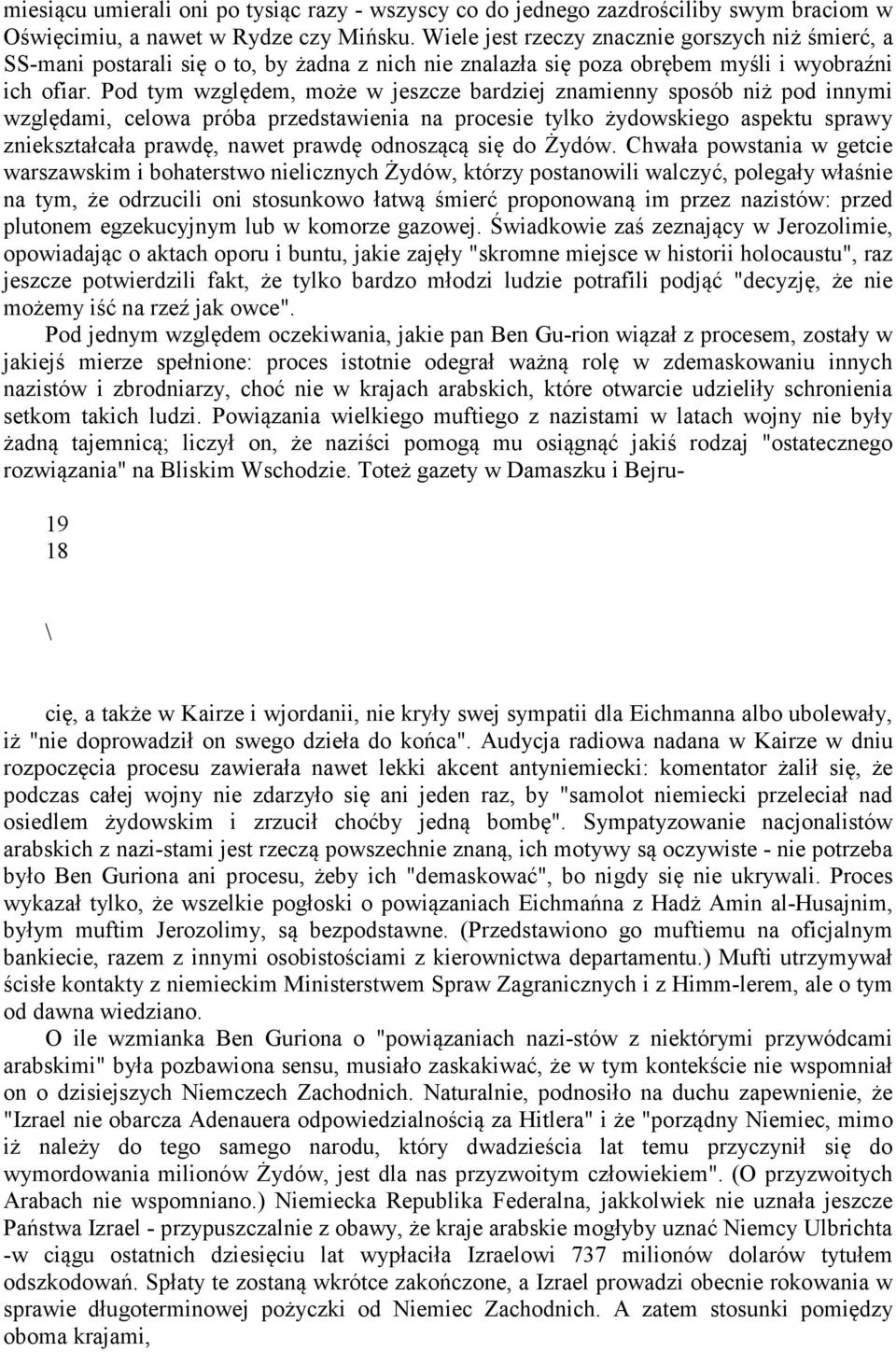 Pod tym względem, może w jeszcze bardziej znamienny sposób niż pod innymi względami, celowa próba przedstawienia na procesie tylko żydowskiego aspektu sprawy zniekształcała prawdę, nawet prawdę