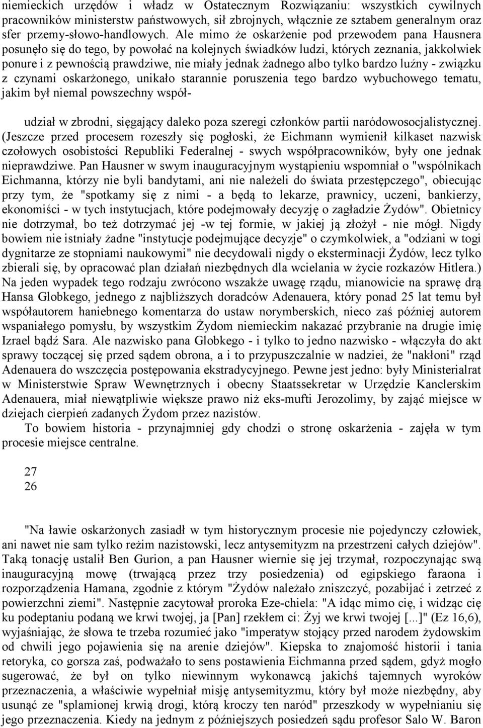 albo tylko bardzo luźny - związku z czynami oskarżonego, unikało starannie poruszenia tego bardzo wybuchowego tematu, jakim był niemal powszechny współ- udział w zbrodni, sięgający daleko poza