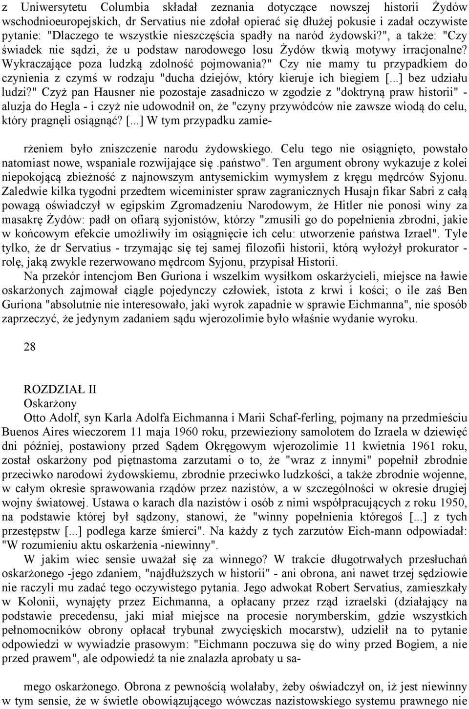 " Czy nie mamy tu przypadkiem do czynienia z czymś w rodzaju "ducha dziejów, który kieruje ich biegiem [...] bez udziału ludzi?