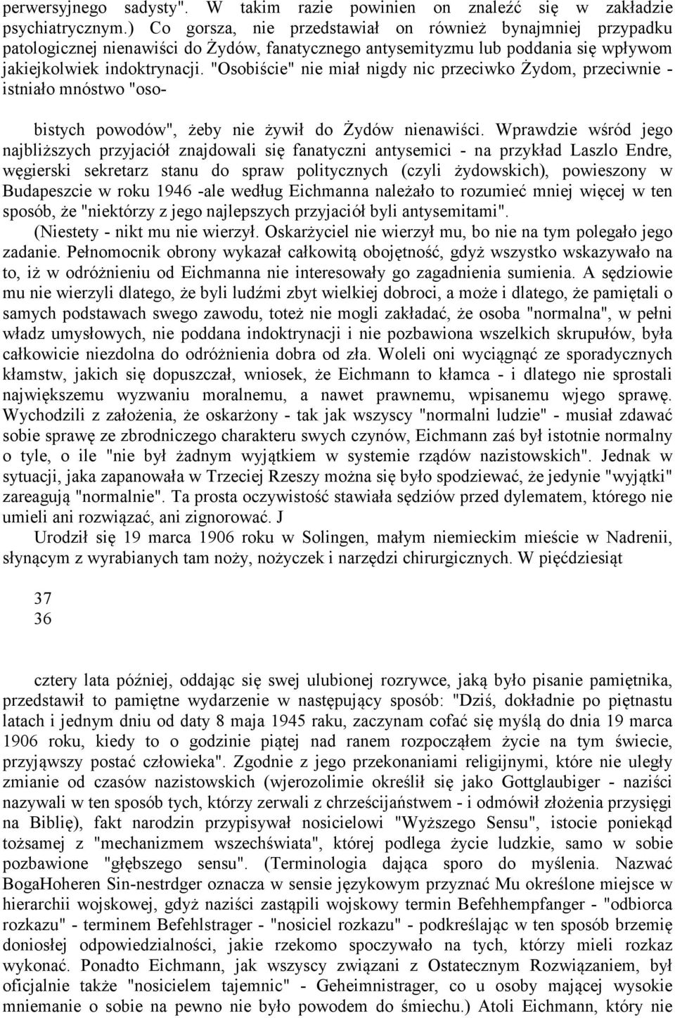 "Osobiście" nie miał nigdy nic przeciwko Żydom, przeciwnie - istniało mnóstwo "oso- bistych powodów", żeby nie żywił do Żydów nienawiści.