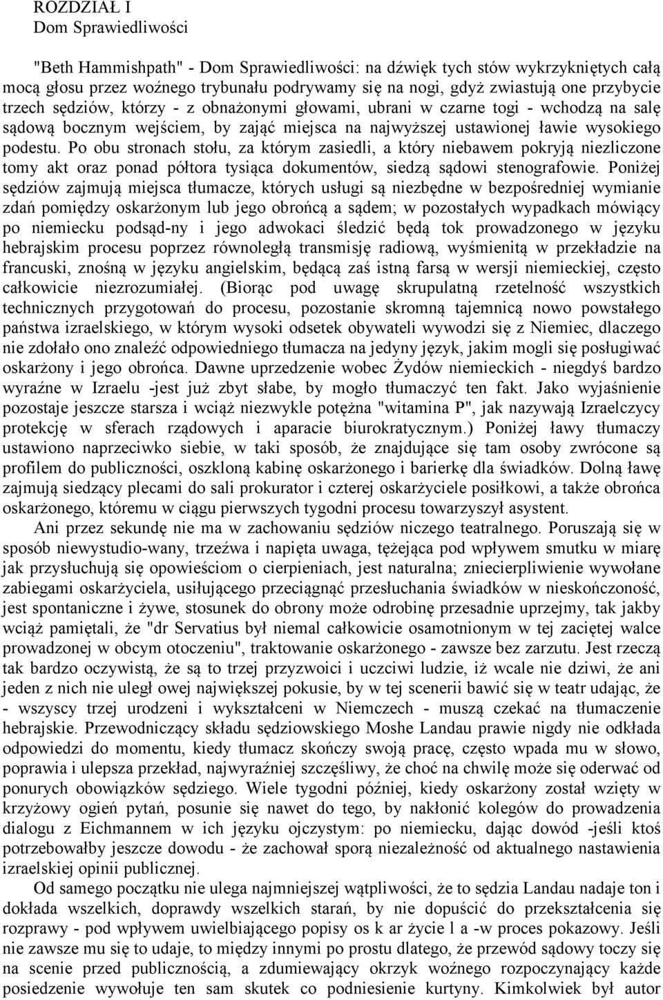 Po obu stronach stołu, za którym zasiedli, a który niebawem pokryją niezliczone tomy akt oraz ponad półtora tysiąca dokumentów, siedzą sądowi stenografowie.