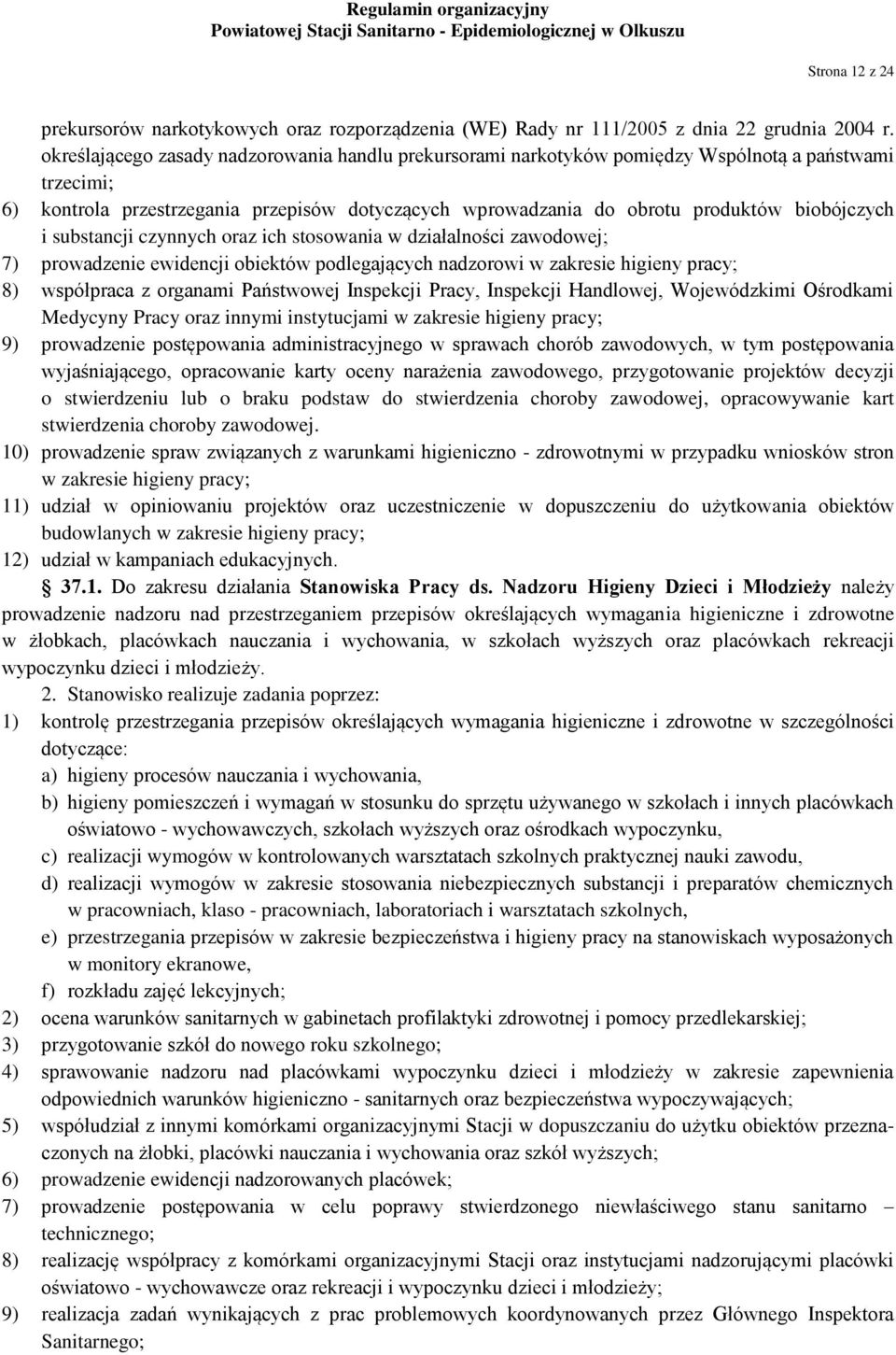 i substancji czynnych oraz ich stosowania w działalności zawodowej; 7) prowadzenie ewidencji obiektów podlegających nadzorowi w zakresie higieny pracy; 8) współpraca z organami Państwowej Inspekcji