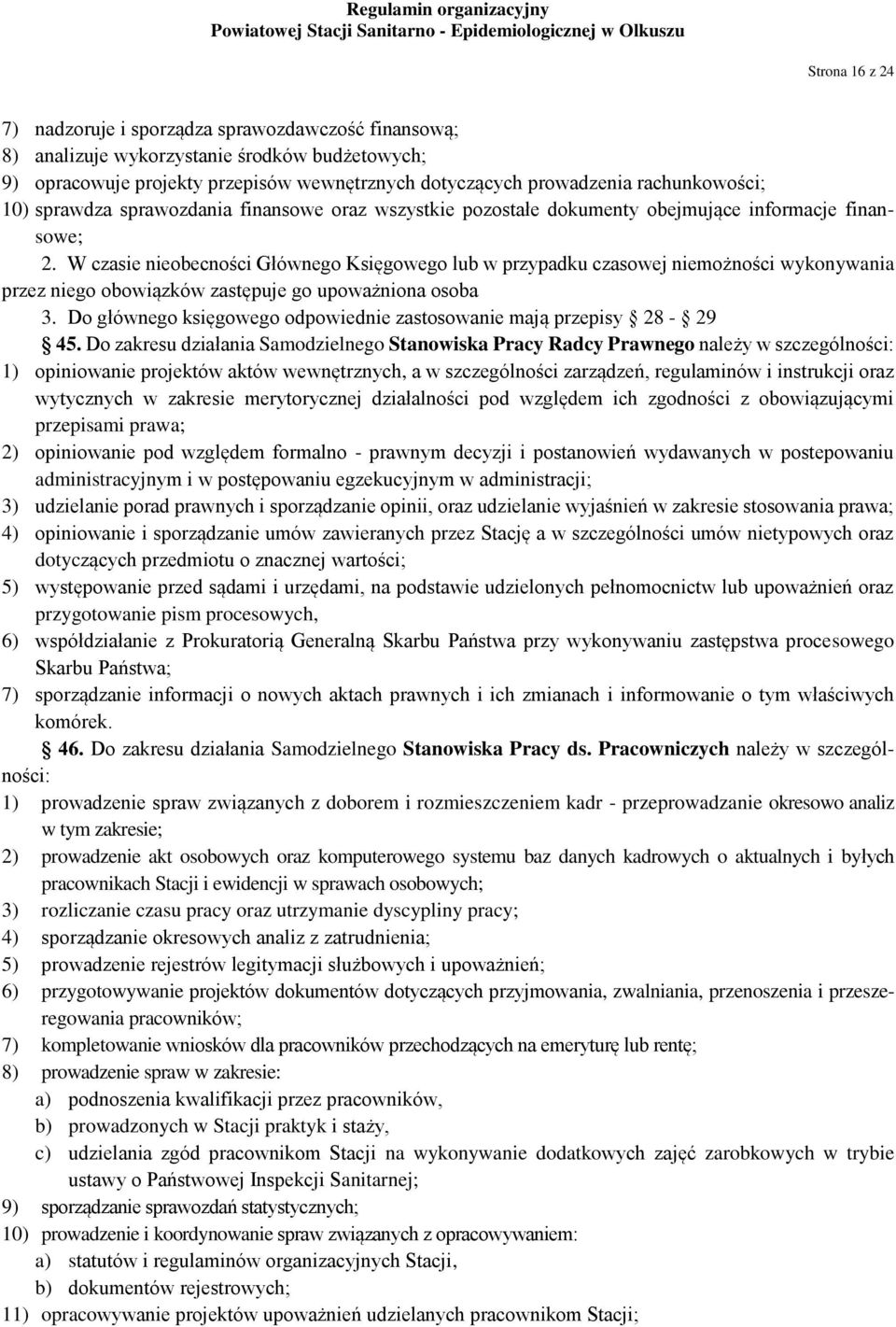 W czasie nieobecności Głównego Księgowego lub w przypadku czasowej niemożności wykonywania przez niego obowiązków zastępuje go upoważniona osoba 3.