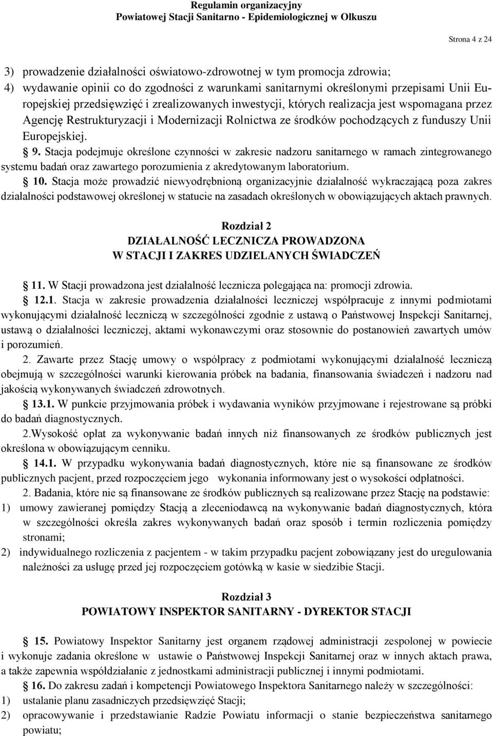 Stacja podejmuje określone czynności w zakresie nadzoru sanitarnego w ramach zintegrowanego systemu badań oraz zawartego porozumienia z akredytowanym laboratorium. 10.