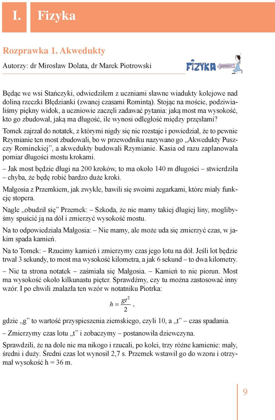 Stojąc na moście, podziwialiśmy piękny widok, a uczniowie zaczęli zadawać pytania: jaką most ma wysokość, kto go zbudował, jaką ma długość, ile wynosi odległość między przęsłami?