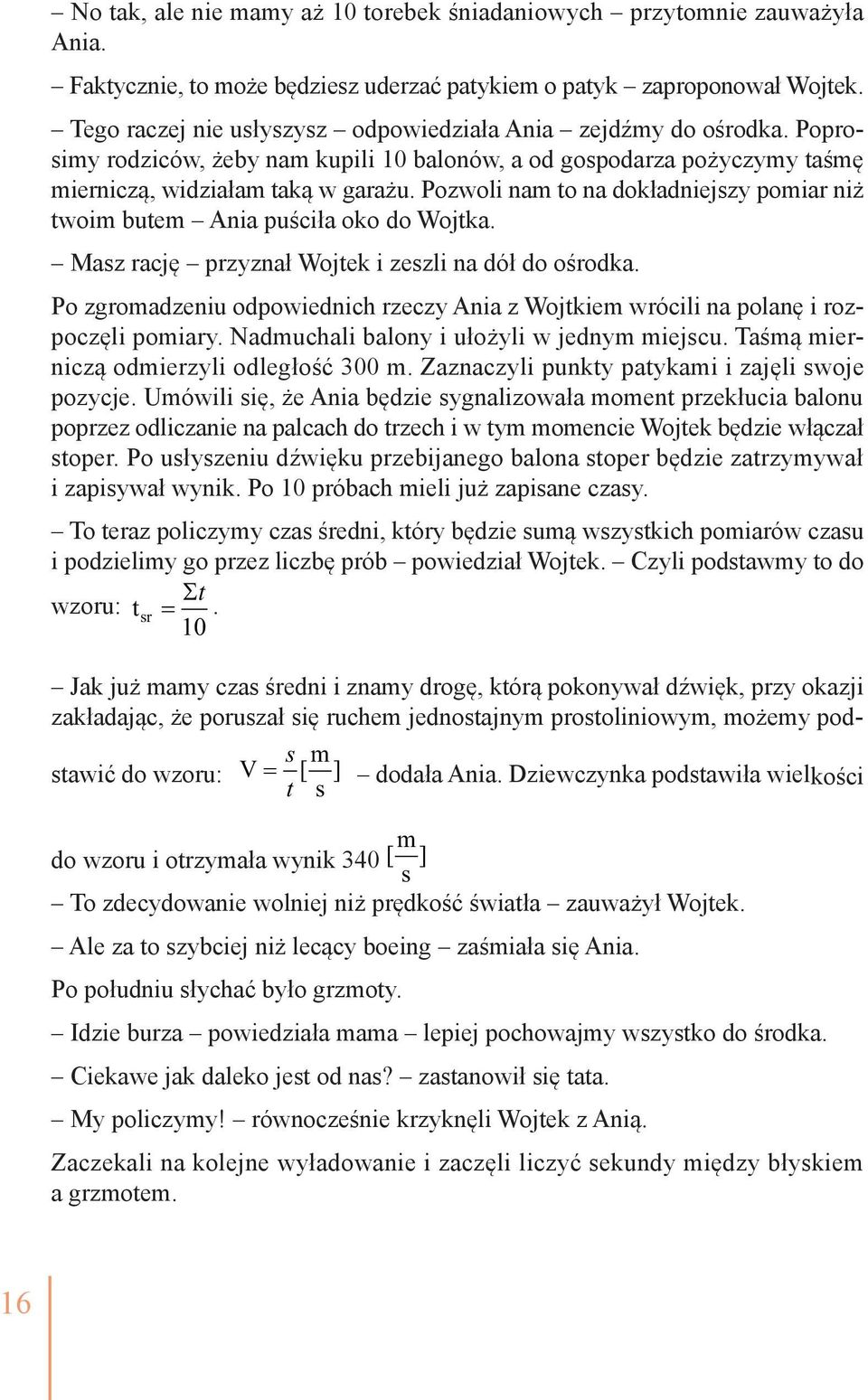 Pozwoli nam to na dokładniejszy pomiar niż twoim butem Ania puściła oko do Wojtka. Masz rację przyznał Wojtek i zeszli na dół do ośrodka.