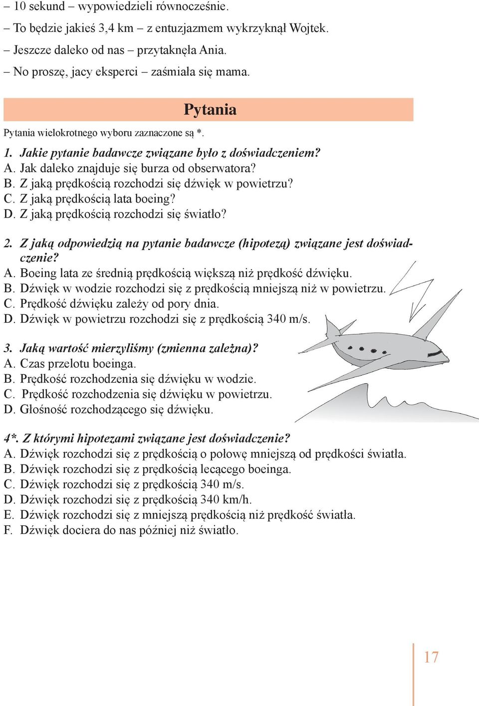 Z jaką prędkością rozchodzi się dźwięk w powietrzu? C. Z jaką prędkością lata boeing? D. Z jaką prędkością rozchodzi się światło? 2.