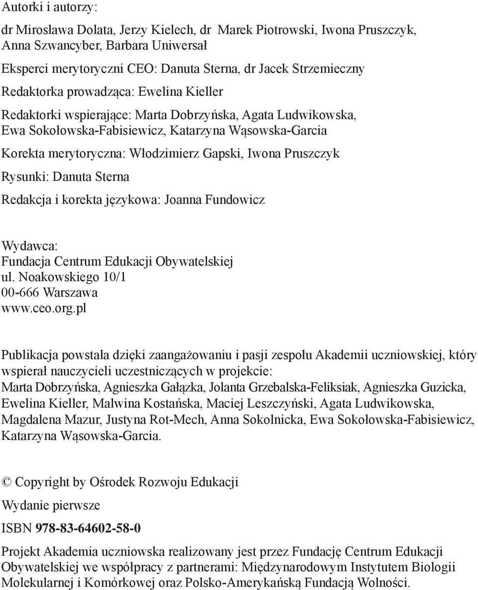 Iwona Pruszczyk Rysunki: Danuta Sterna Redakcja i korekta językowa: Joanna Fundowicz Wydawca: Fundacja Centrum Edukacji Obywatelskiej ul. Noakowskiego 10/1 00-666 Warszawa www.ceo.org.