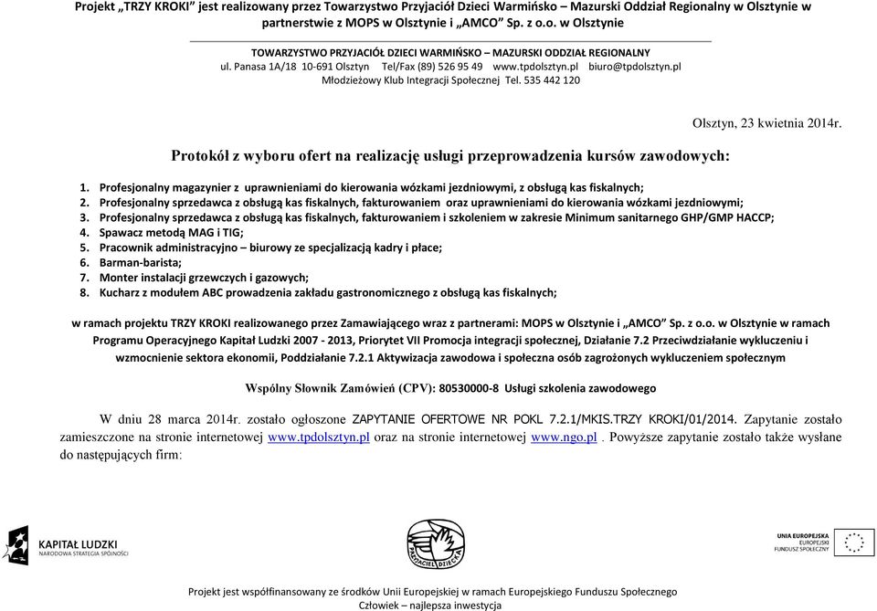 Profesjonalny sprzedawca z obsługą kas fiskalnych, fakturowaniem oraz uprawnieniami do kierowania wózkami jezdniowymi; 3.