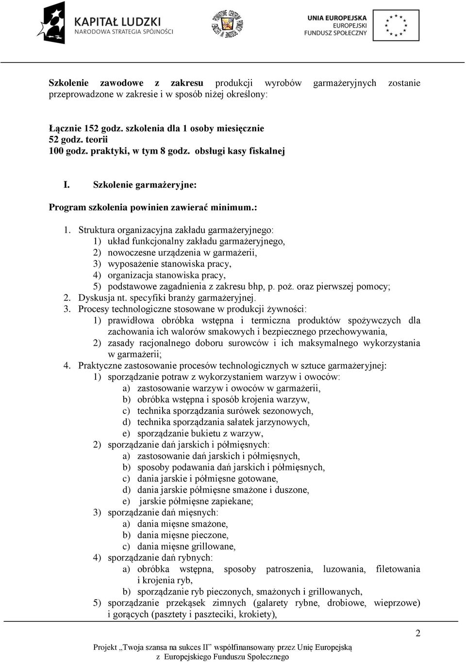 Struktura organizacyjna zakładu garmażeryjnego: 1) układ funkcjonalny zakładu garmażeryjnego, 2) nowoczesne urządzenia w garmażerii, 3) wyposażenie stanowiska pracy, 4) organizacja stanowiska pracy,