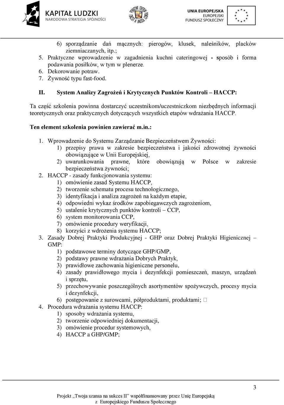 System Analizy Zagrożeń i Krytycznych Punktów Kontroli HACCP: Ta część szkolenia powinna dostarczyć uczestnikom/uczestniczkom niezbędnych informacji teoretycznych oraz praktycznych dotyczących