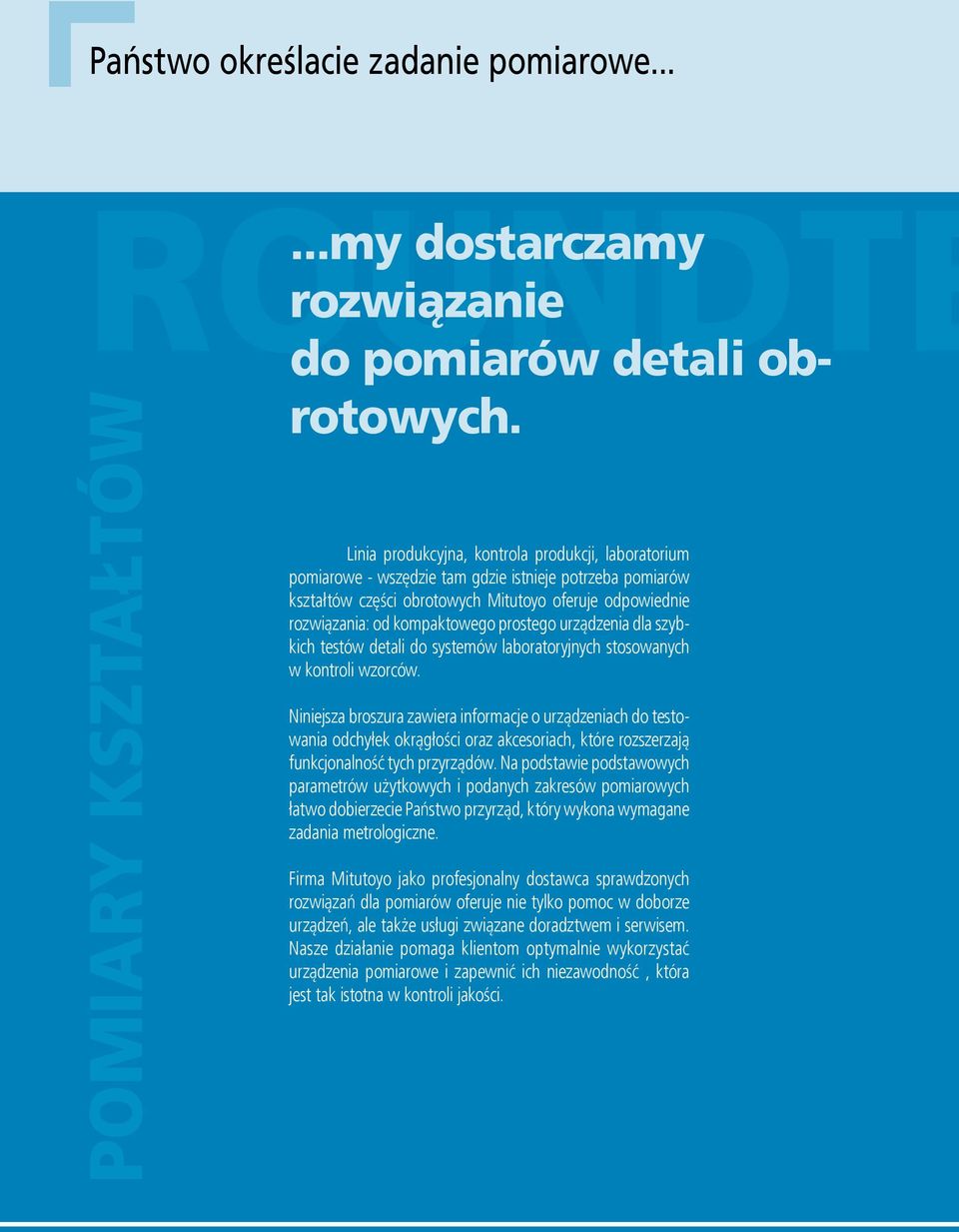 od kompaktowego prostego urządzenia dla szybkich testów detali do systemów laboratoryjnych stosowanych w kontroli wzorców.