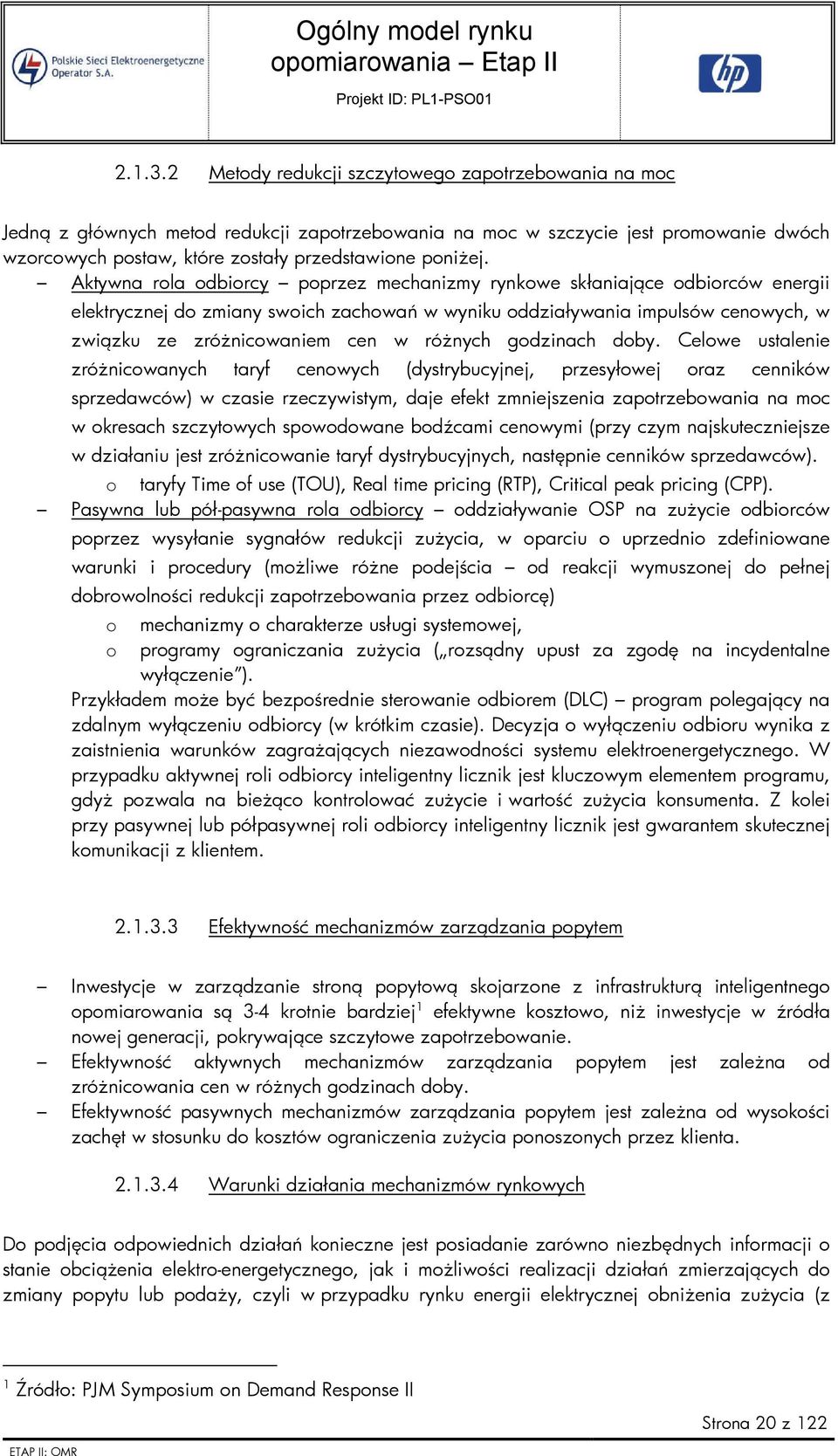 Aktywna rola odbiorcy poprzez mechanizmy rynkowe skłaniające odbiorców energii elektrycznej do zmiany swoich zachowań w wyniku oddziaływania impulsów cenowych, w związku ze zróżnicowaniem cen w