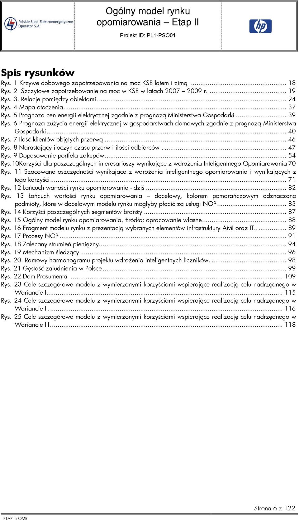 6 Prognoza zużycia energii elektrycznej w gospodarstwach domowych zgodnie z prognozą Ministerstwa Gospodarki... 40 Rys. 7 Ilość klientów objętych przerwą... 46 Rys.