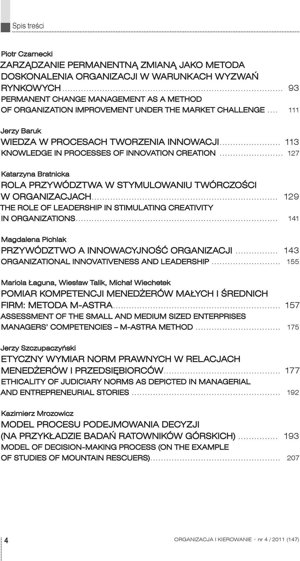 .. 113 KNOWLEDGE IN PROCESSES OF INNOVATION CREATION... 127 Katarzyna Bratnicka Rola przywództwa w stymulowaniu twórczości w organizacjach.