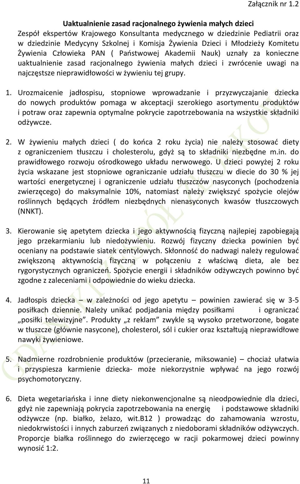 Młodzieży Komitetu Żywienia Człowieka PAN ( Państwowej Akademii Nauk) uznały za konieczne uaktualnienie zasad racjonalnego żywienia małych dzieci i zwrócenie uwagi na najczęstsze nieprawidłowości w