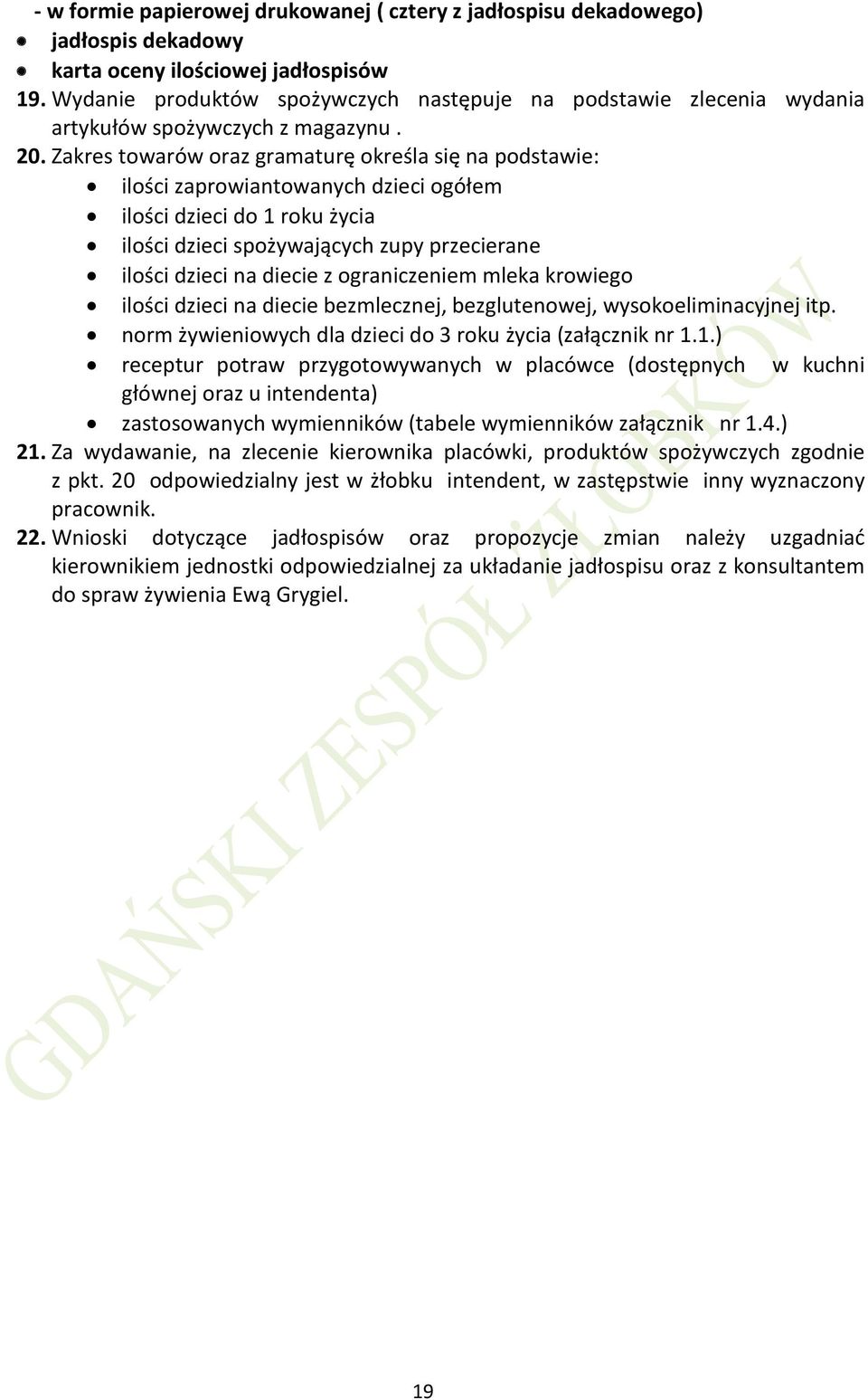 Zakres towarów oraz gramaturę określa się na podstawie: ilości zaprowiantowanych dzieci ogółem ilości dzieci do 1 roku życia ilości dzieci spożywających zupy przecierane ilości dzieci na diecie z