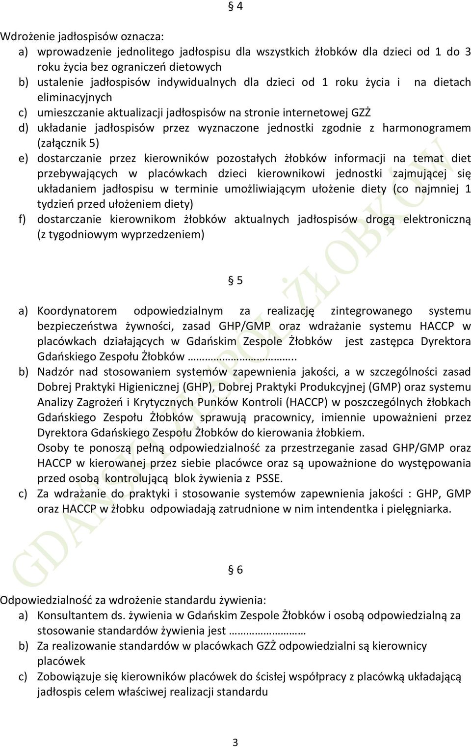 (załącznik 5) e) dostarczanie przez kierowników pozostałych żłobków informacji na temat diet przebywających w placówkach dzieci kierownikowi jednostki zajmującej się układaniem jadłospisu w terminie