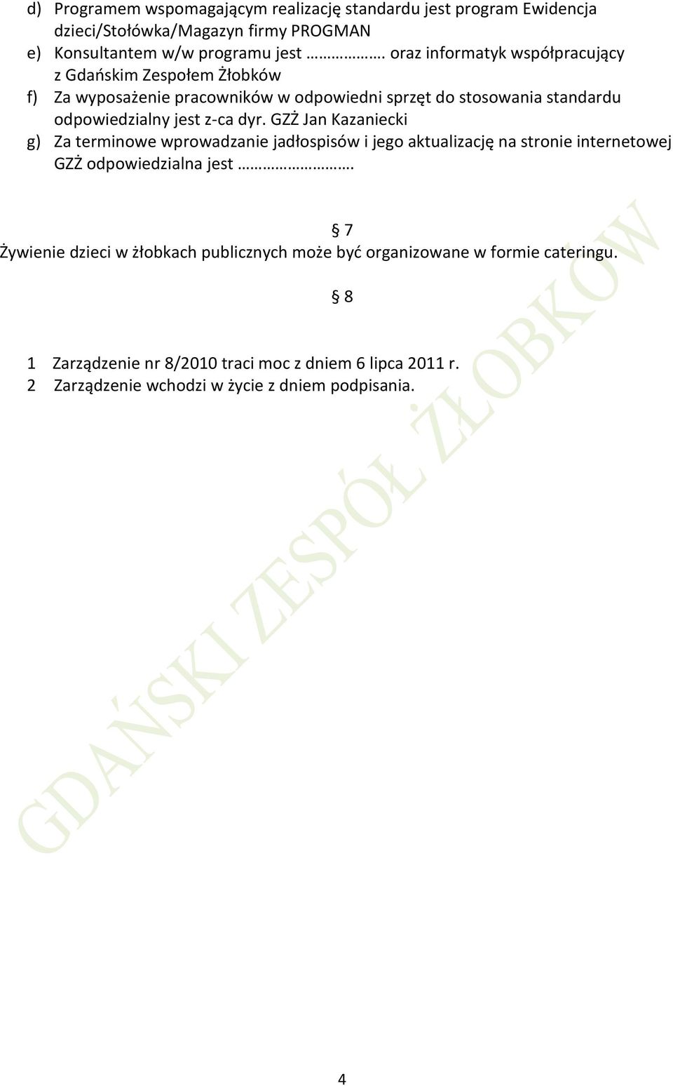 dyr. GZŻ Jan Kazaniecki g) Za terminowe wprowadzanie jadłospisów i jego aktualizację na stronie internetowej GZŻ odpowiedzialna jest.