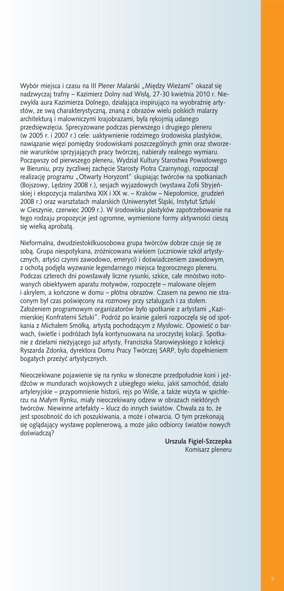 rękojmią udanego przedsięwzięcia. Sprecyzowane podczas pierwszego i drugiego pleneru (w 2005 r. i 2007 r.