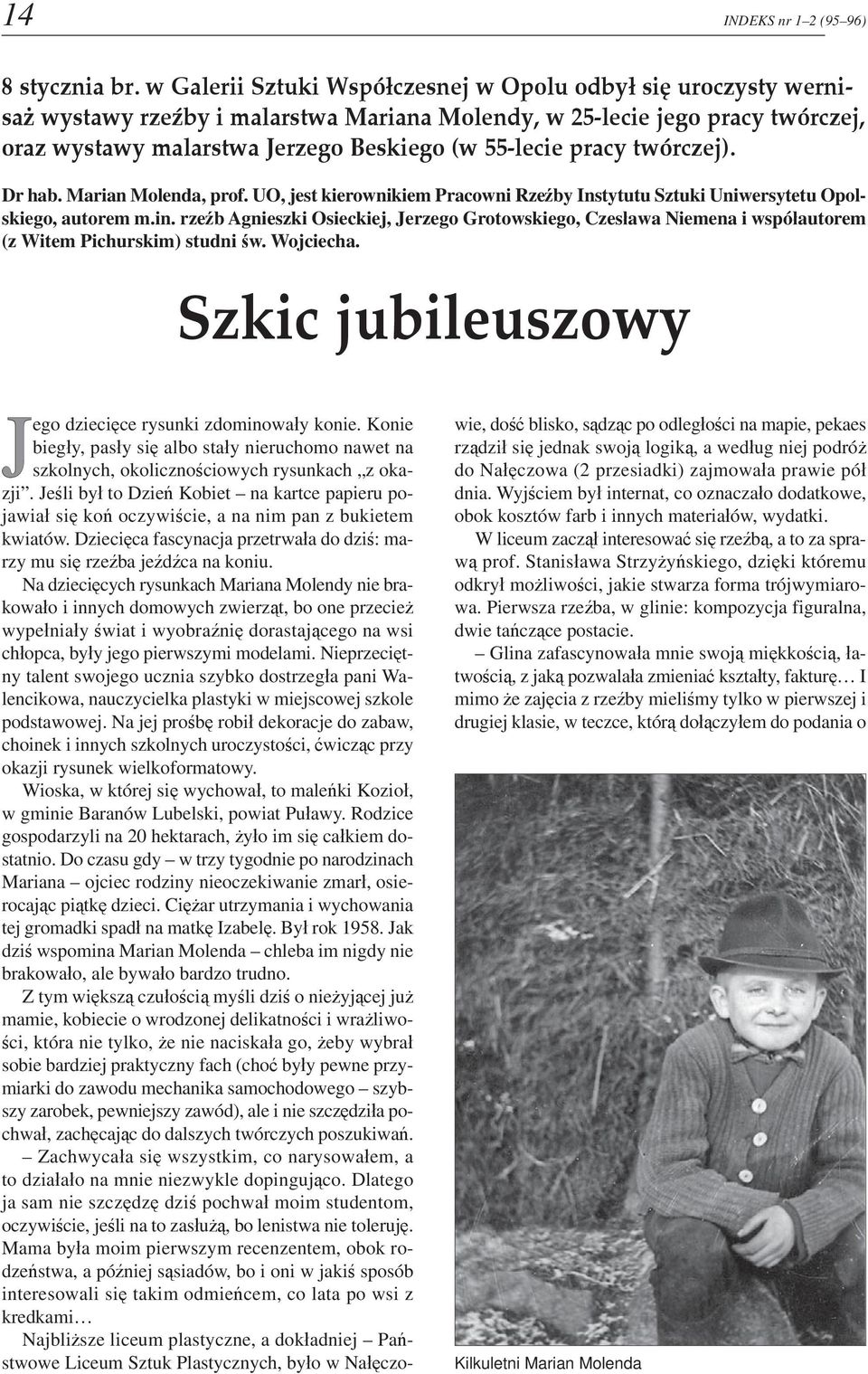 pracy twórczej). Dr hab. Marian Molenda, prof. UO, jest kierownikiem Pracowni Rzeźby Instytutu Sztuki Uniwersytetu Opolskiego, autorem m.in.