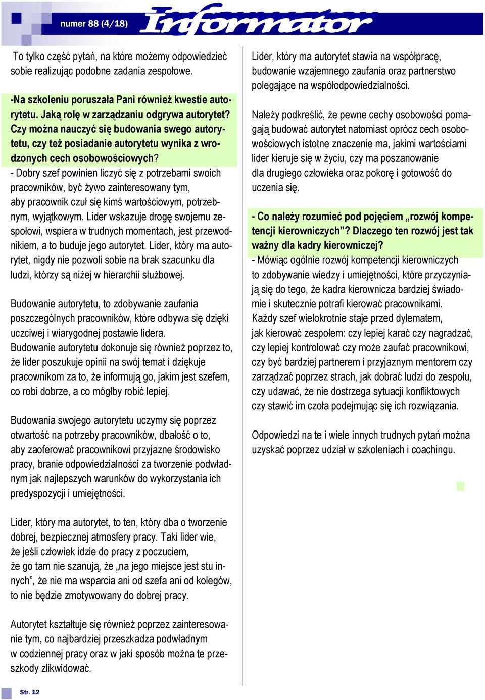 - Dobry szef powinien liczyć się z potrzebami swoich pracowników, być żywo zainteresowany tym, aby pracownik czuł się kimś wartościowym, potrzebnym, wyjątkowym.