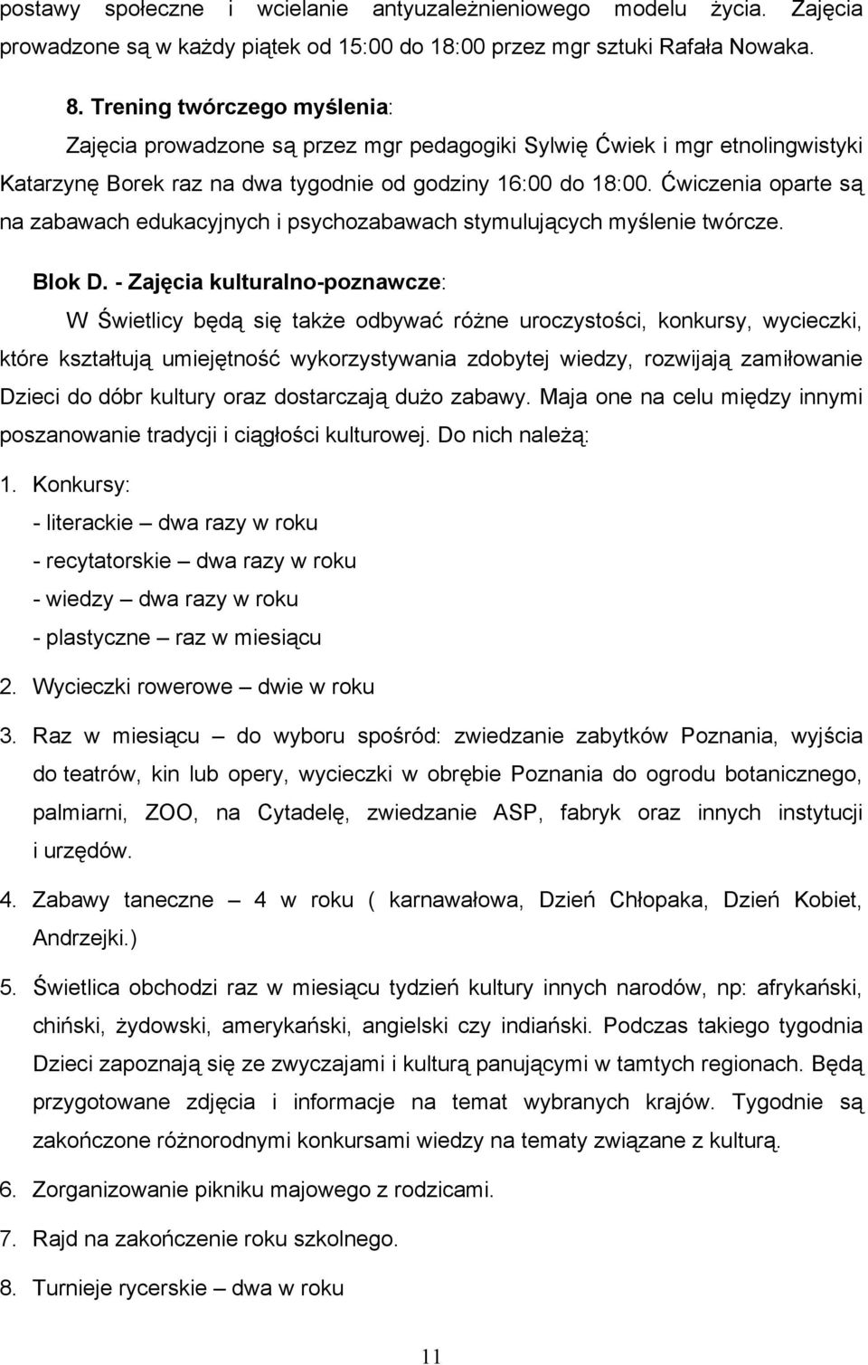 Ćwiczenia oparte są na zabawach edukacyjnych i psychozabawach stymulujących myślenie twórcze. Blok D.