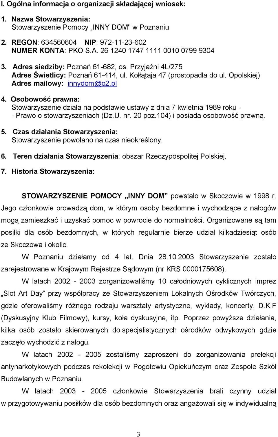 Opolskiej) Adres mailowy: innydom@o2.pl 4. Osobowość prawna: Stowarzyszenie działa na podstawie ustawy z dnia 7 kwietnia 1989 roku - - Prawo o stowarzyszeniach (Dz.U. nr. 20 poz.
