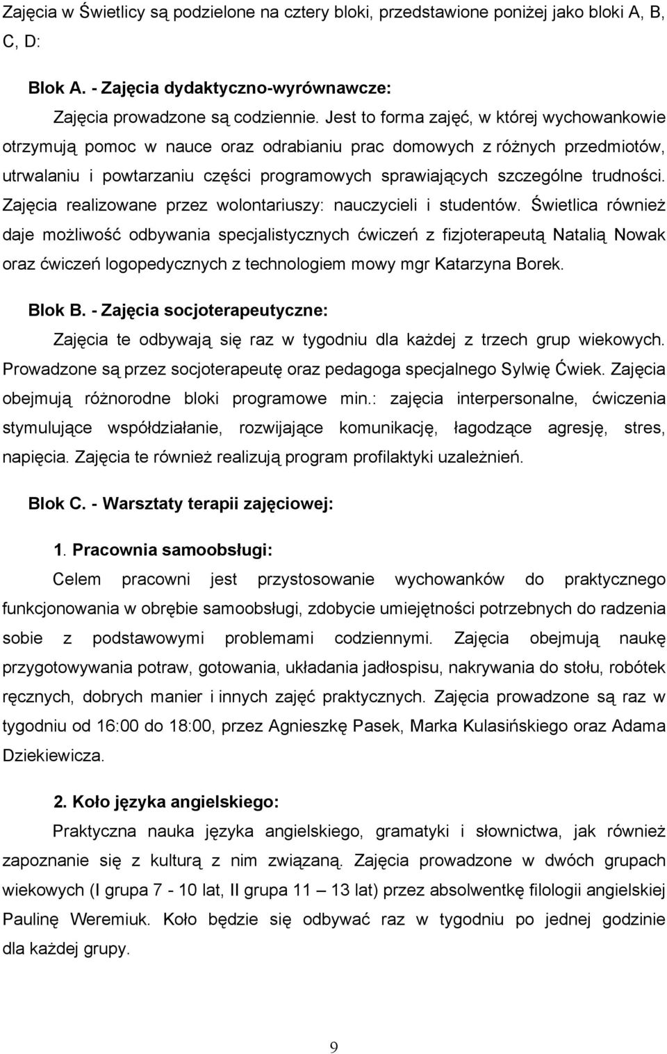 trudności. Zajęcia realizowane przez wolontariuszy: nauczycieli i studentów.