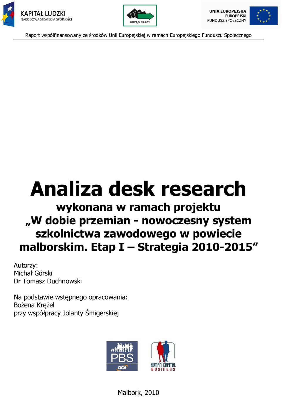 Etap I Strategia 2010-2015 Autorzy: Michał Górski Dr Tomasz Duchnowski Na